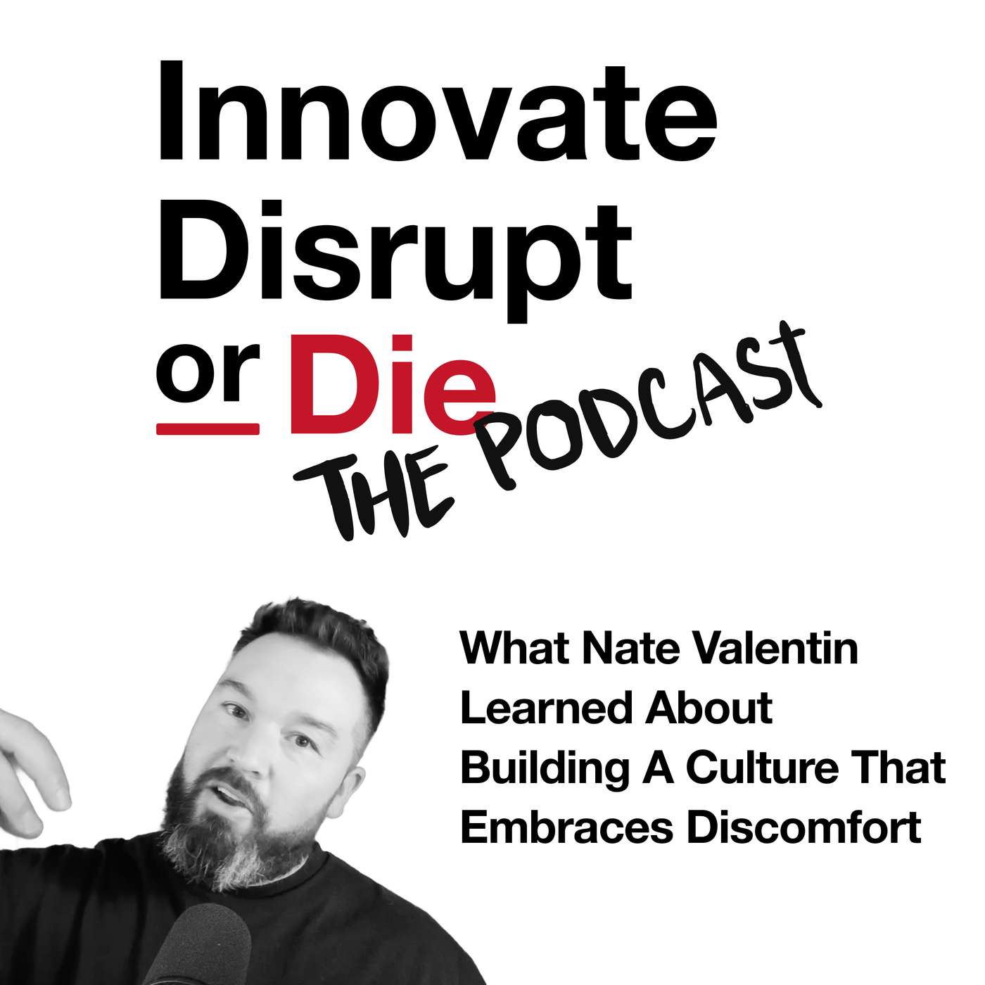 Innovate, Disrupt, or Die | What Nate Valentin Learned About Building a Culture That Embraces Discomfort