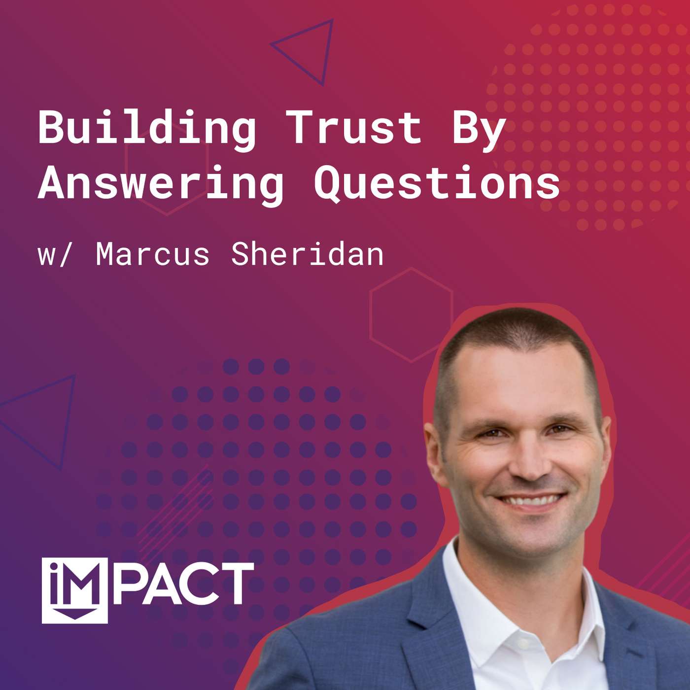 138: Building Trust By Answering Questions (w/ Marcus Sheridan)