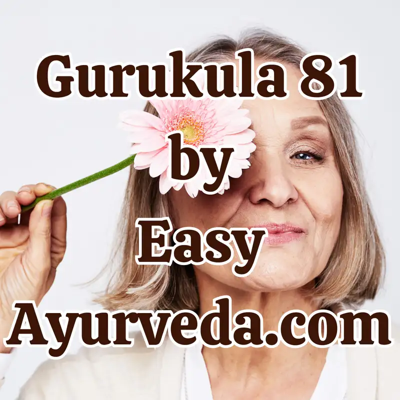 Gurukula 81: “Menopausal Syndrome and its Management with Ayurveda”