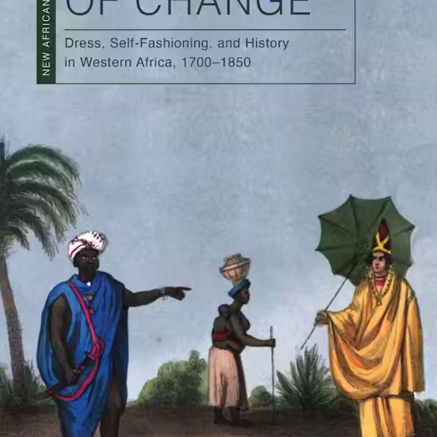 Jody Benjamin on The Texture of Change: Dress, Self-Fashioning, and History in Western Africa, 1700-1850