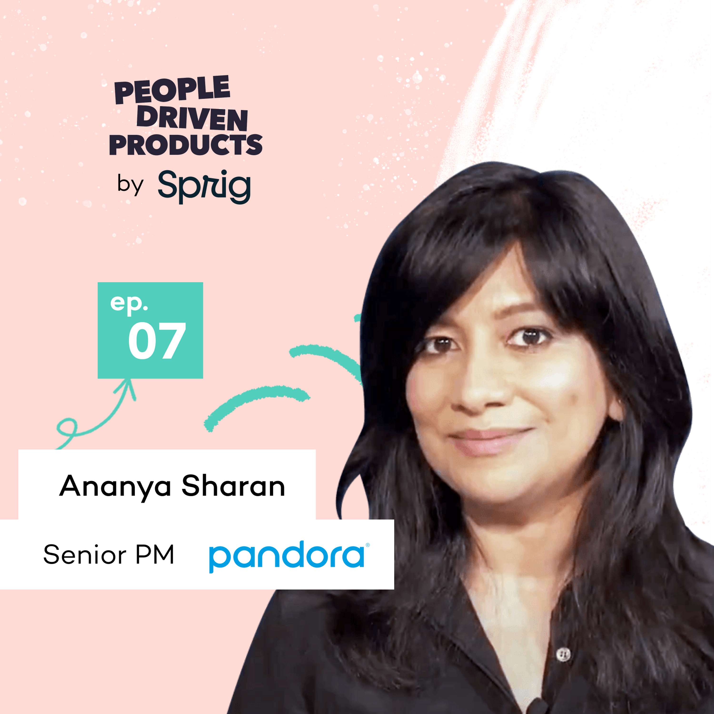 Pandora: How to become a PM skilled in 'ruthless prioritization' with Ananya Sharan, Senior PM - podcast episode cover