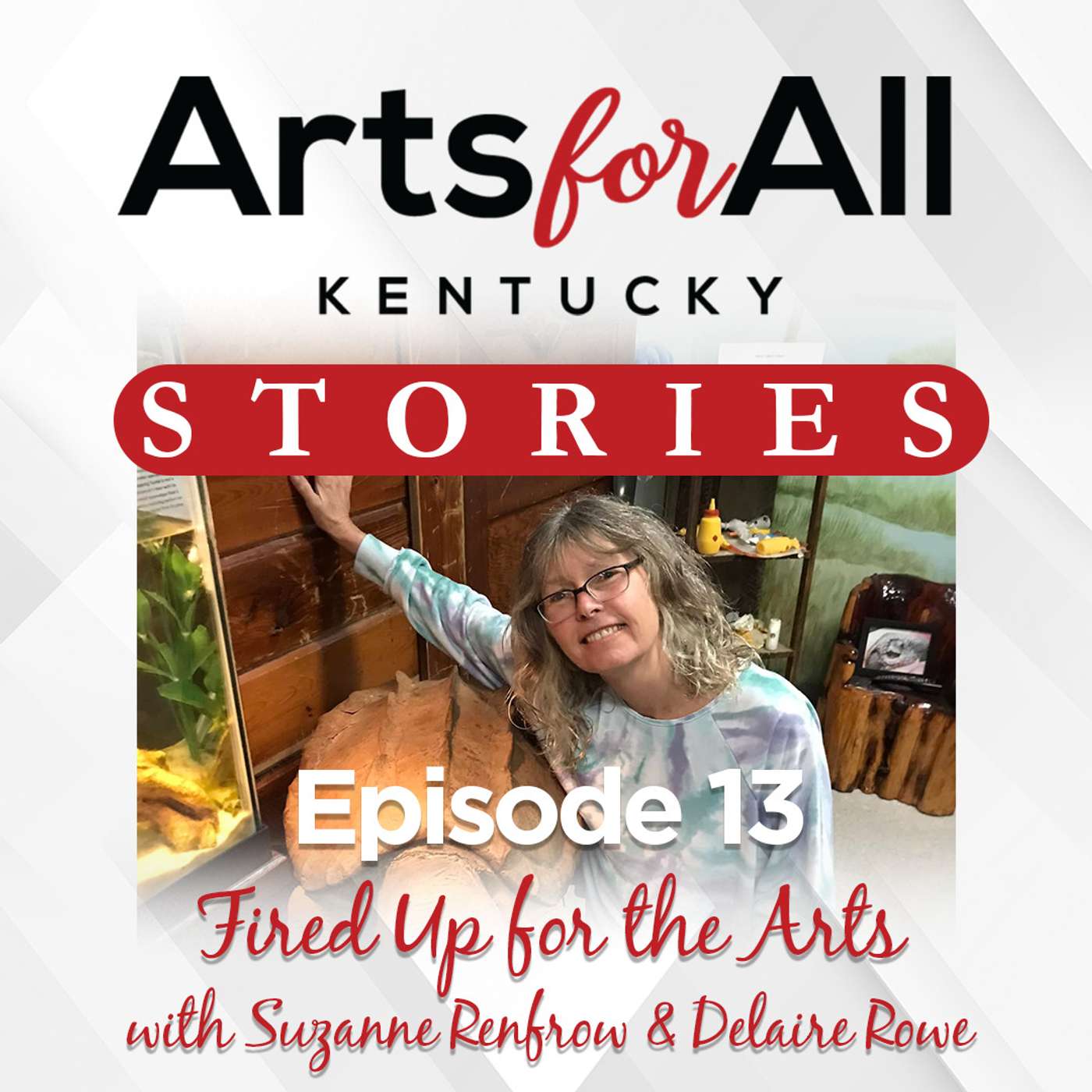 Episode 13 - Fired Up for the Arts with Suzanne Renfrow and Delaire Rowe Episode 13 - Fired Up for the Arts with Suzanne Renfrow and Delaire Rowe