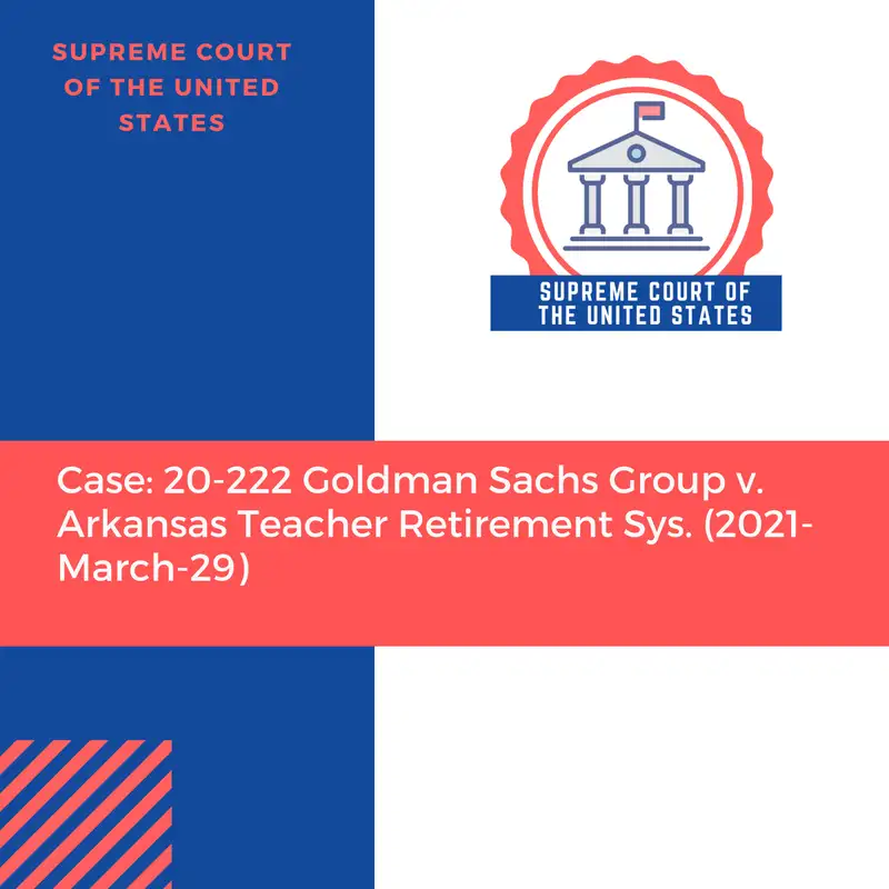 Case: 20-222 Goldman Sachs Group v. Arkansas Teacher Retirement Sys. (2021-March-29)