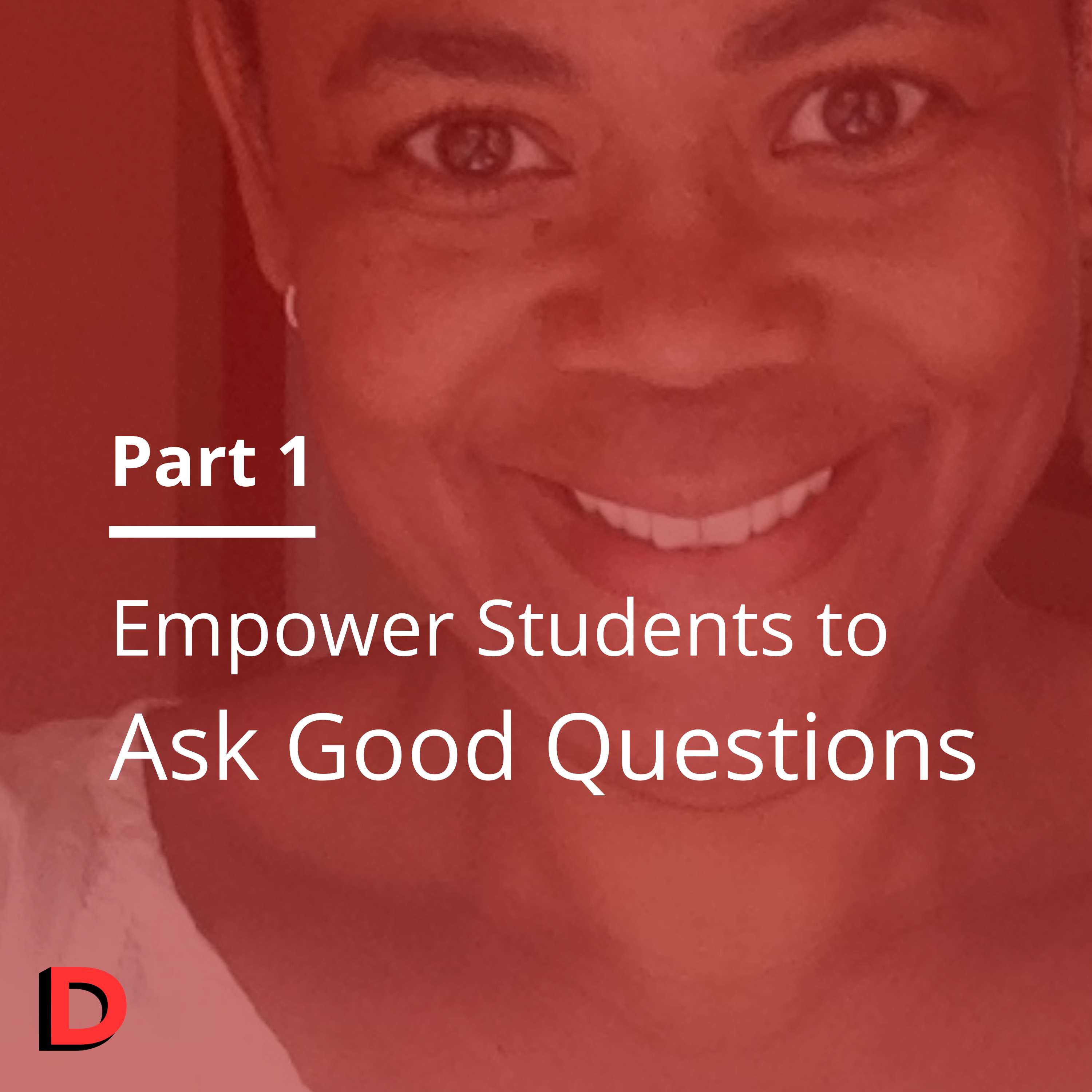 S1 E07 - Empower Students to Ask Good Questions (Part 1) - Lori Pierce