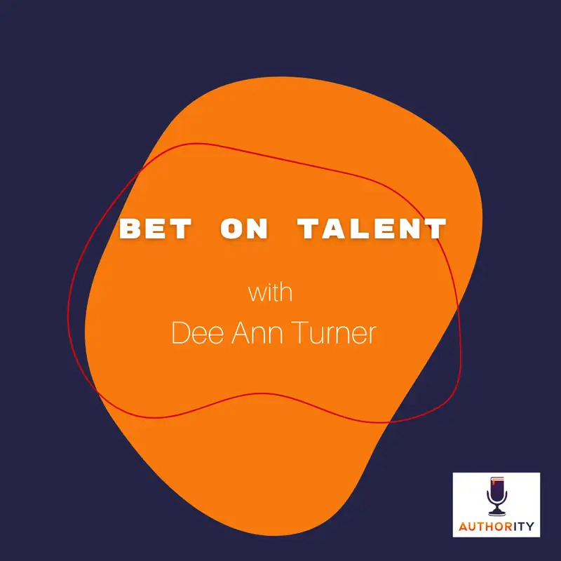 Bet on Talent with Dee Ann Turner  -  The Authority Podcast 73