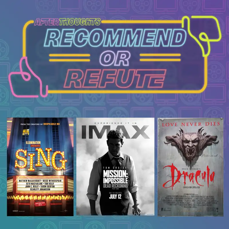 Recommend or Refute: Sing, Mission: Impossible - Dead Reckoning Part One, and Bram Stoker's Dracula