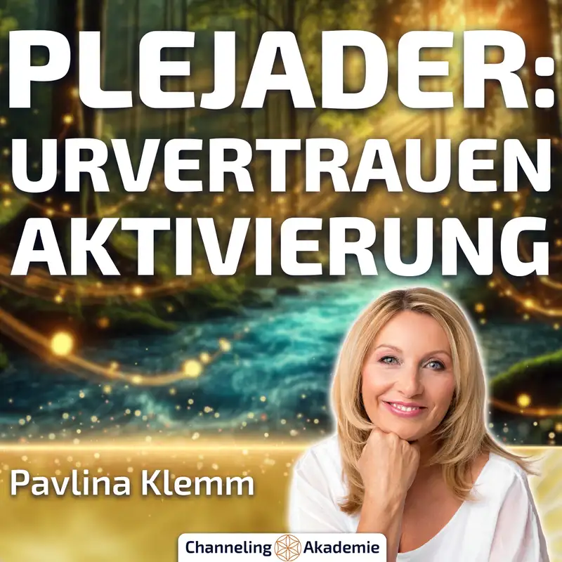 #482 Plejader: So erwacht dein Urvertrauen – Pavlina Klemm im Interview