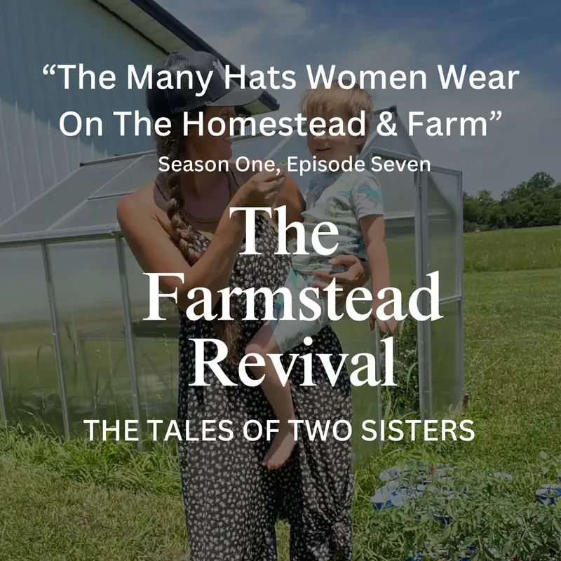Episode #7 The Many Hats Women Wear On The Homestead