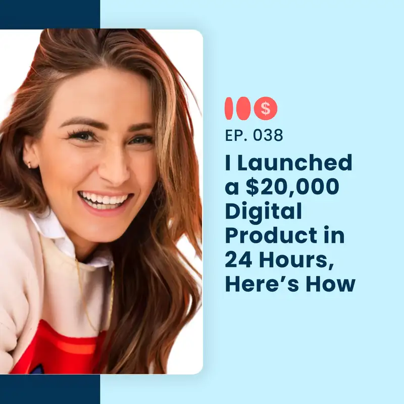 I Launched a $20,000 Digital Product in 24 Hours, Here’s How | 038