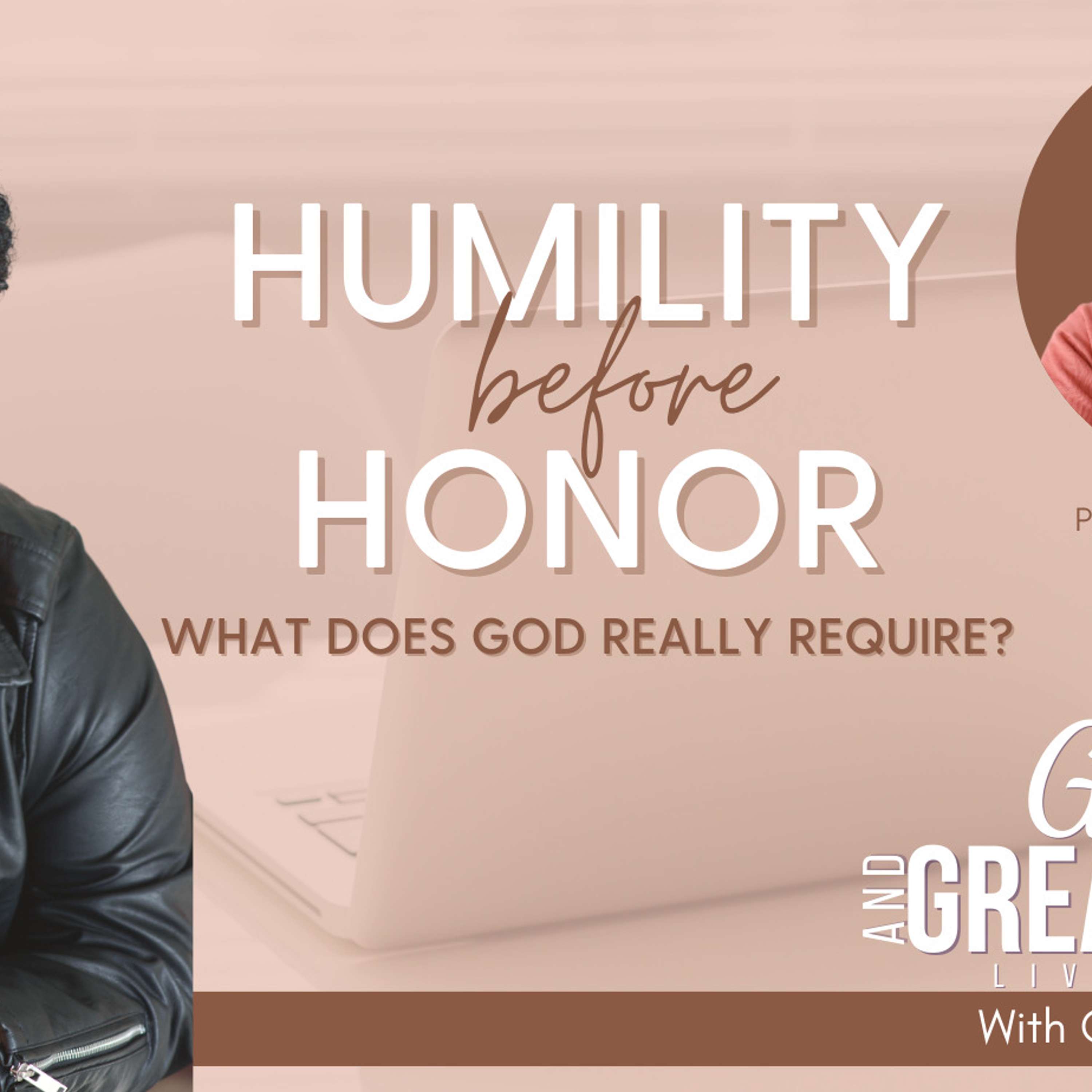 Humility Before Honor: What Does God Really Require? Part One
