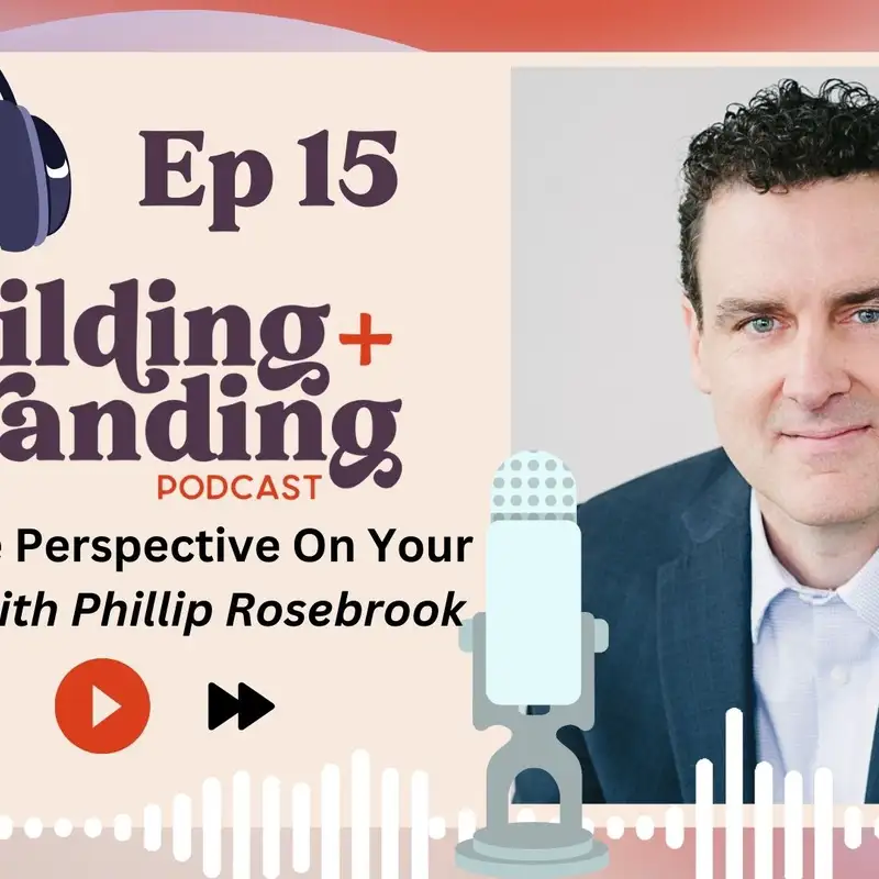 Ep 15 -  An Outside Perspective On Your Business with Phillip Rosebrook