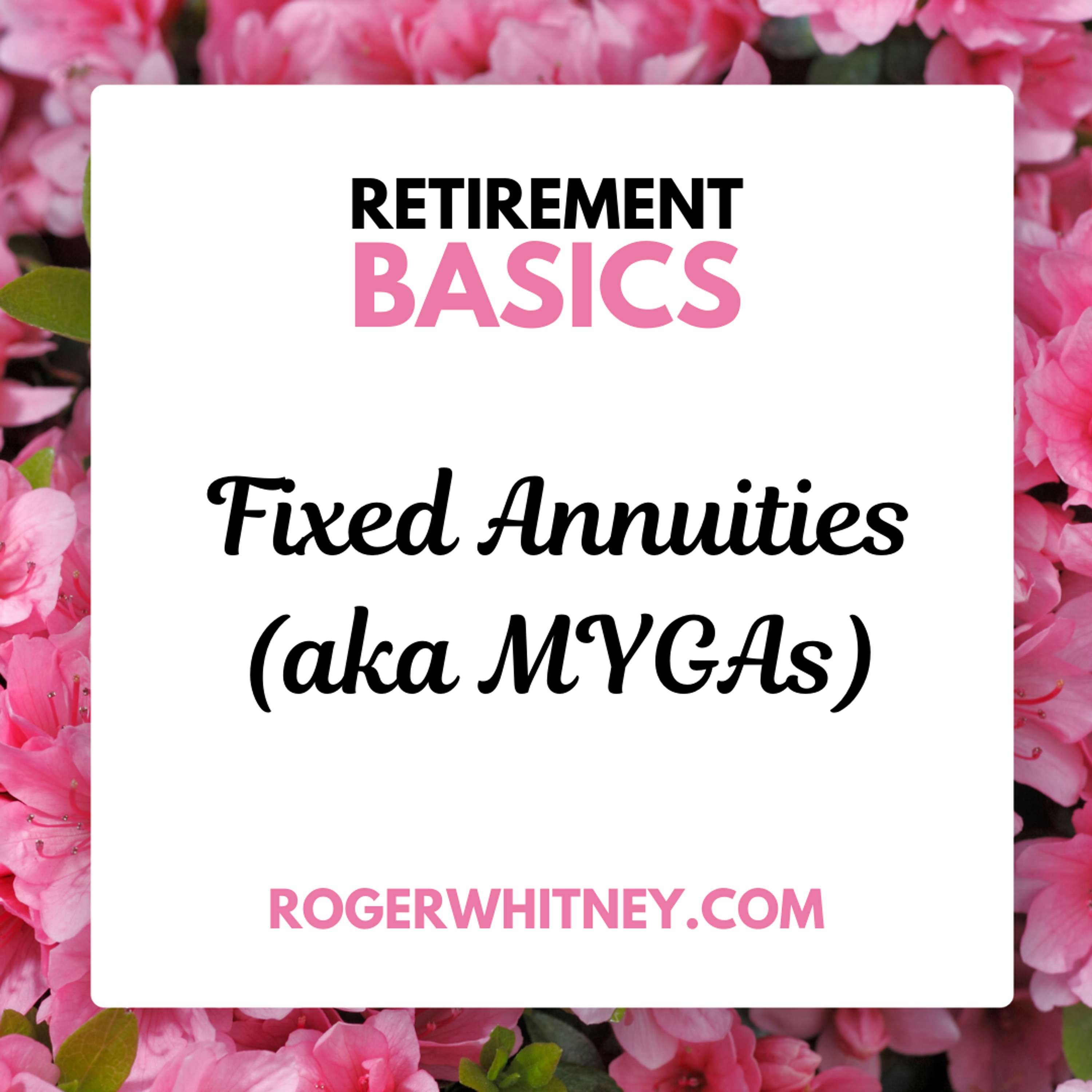 Retirement Basics: Fixed Annuities (aka MYGAs)