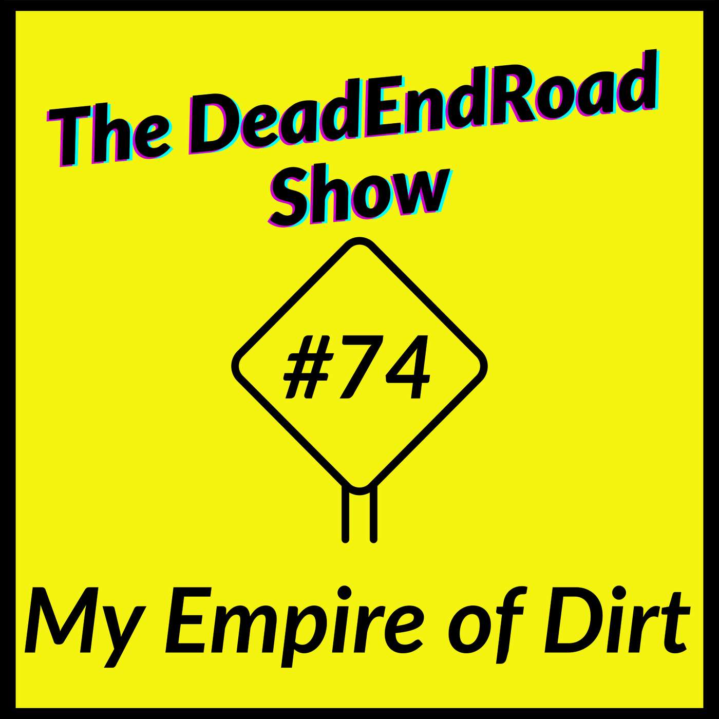 The DeadEndRoad Show #74: My Empire of Dirt episode artwork