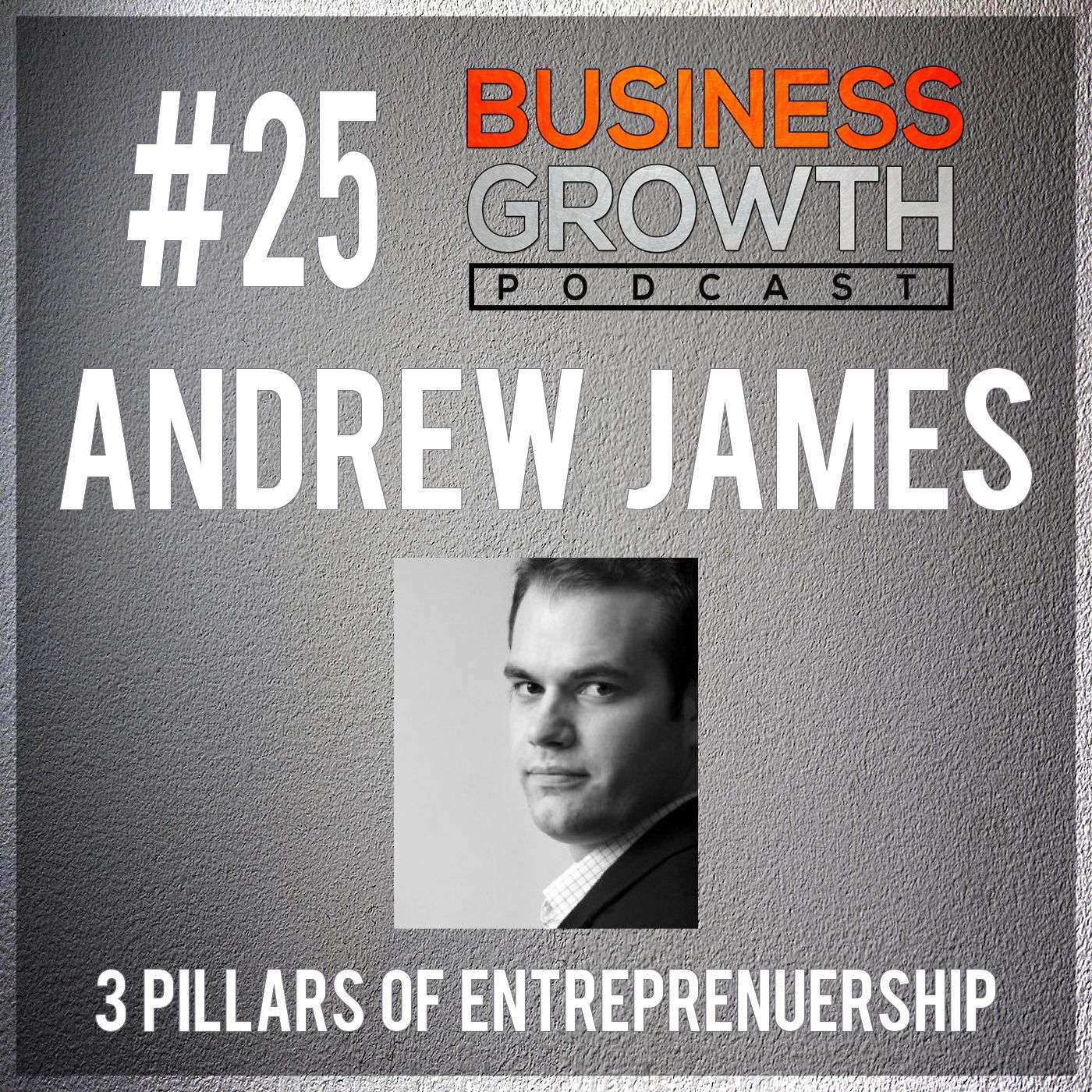 BGP 025 Andrew James 3 Pillars Of Entrepreneurship episode artwork