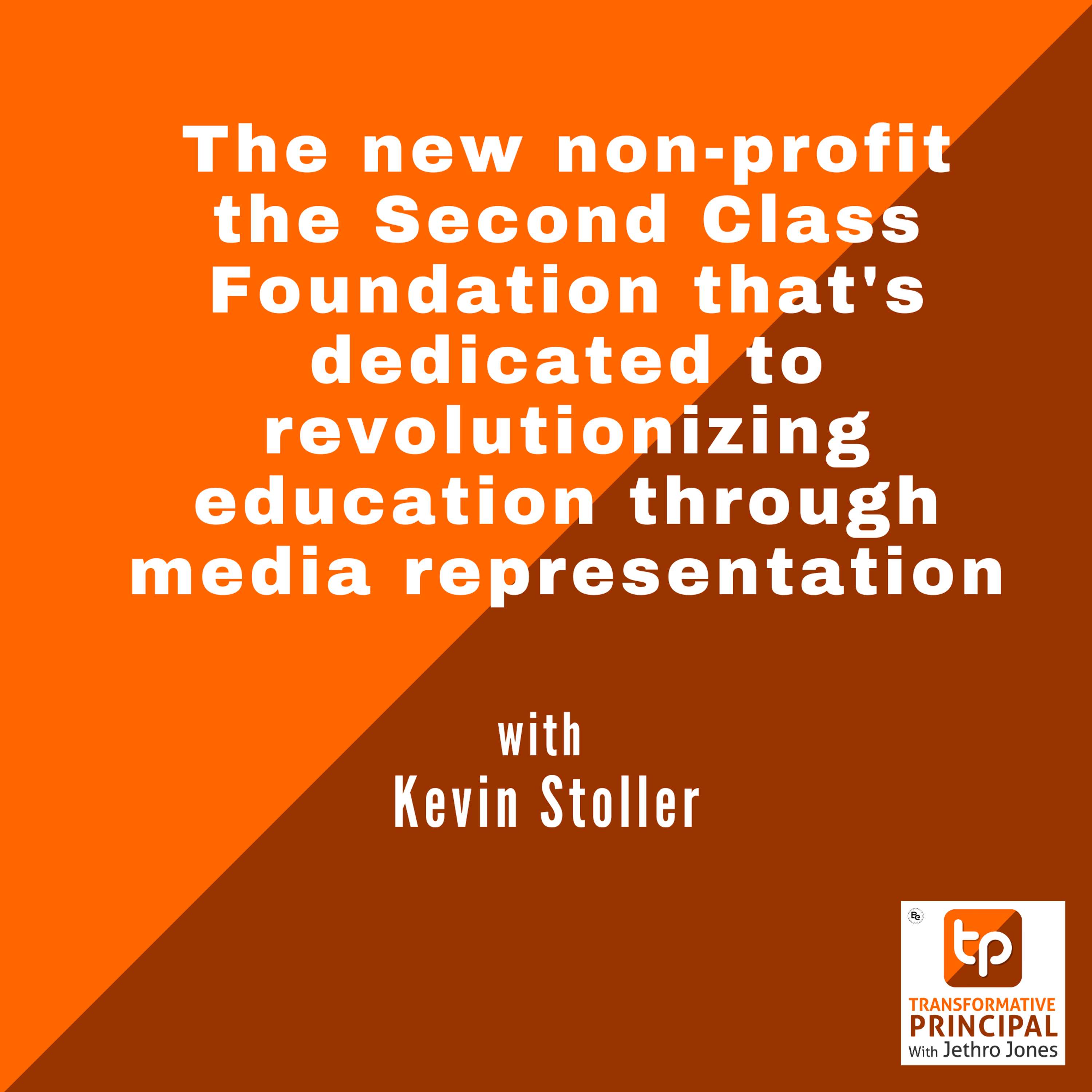 The new non-profit the Second Class Foundation that's dedicated to revolutionizing education through media representation with The new non-profit the Second Class Foundation that's dedicated to revolutionizing education through media representation with Kevin Stoller Transformative Principal 639