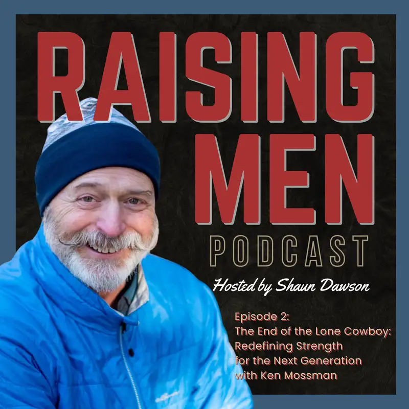 The End of the Lone Cowboy: Redefining Strength for the Next Generation with Ken Mossman