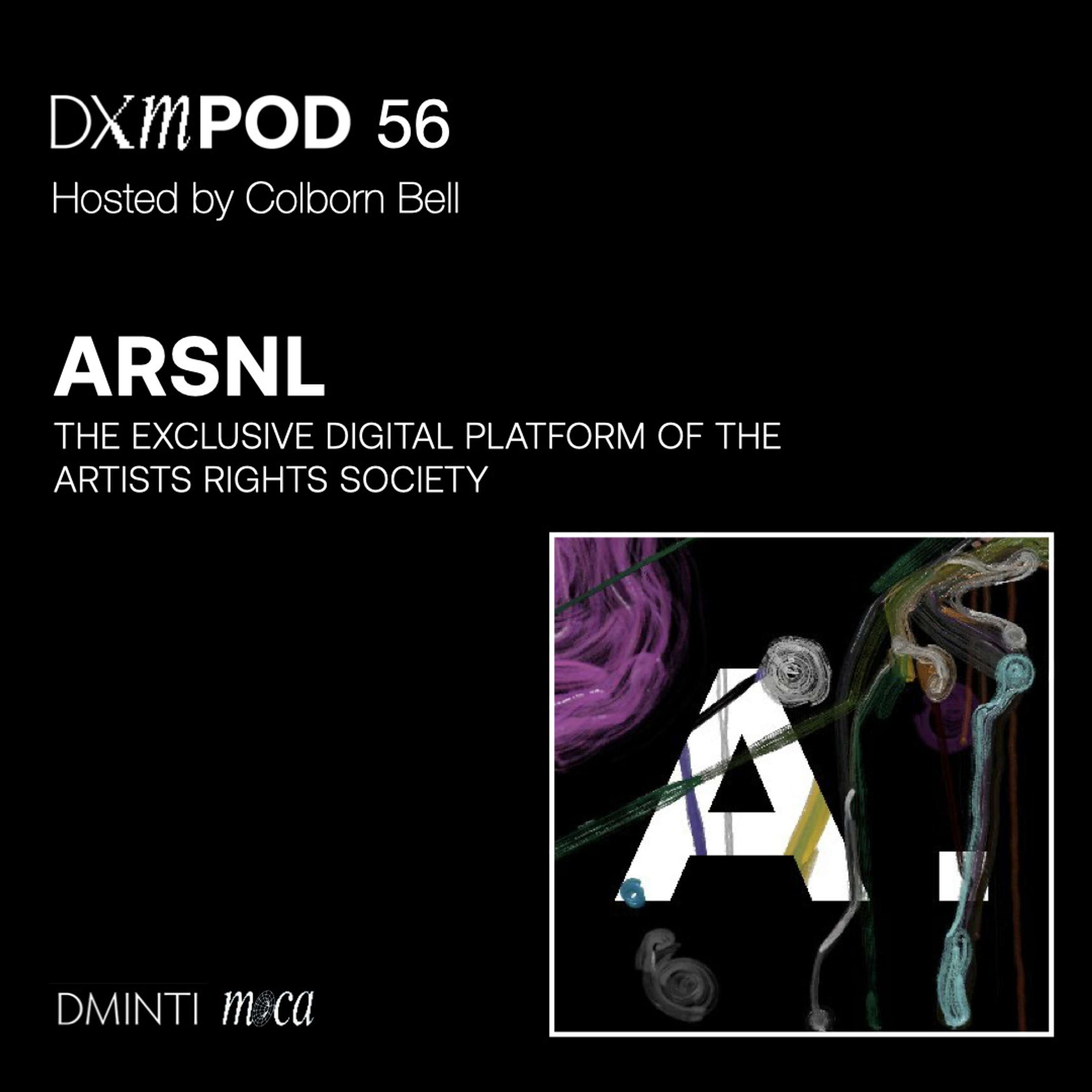 DXM POD 56 - Host Colborn Bell talks w/ the team behind ARSNL