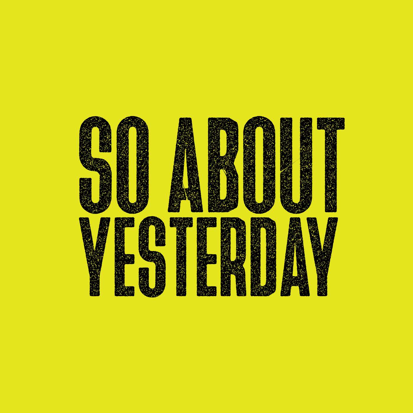 So About Yesterday