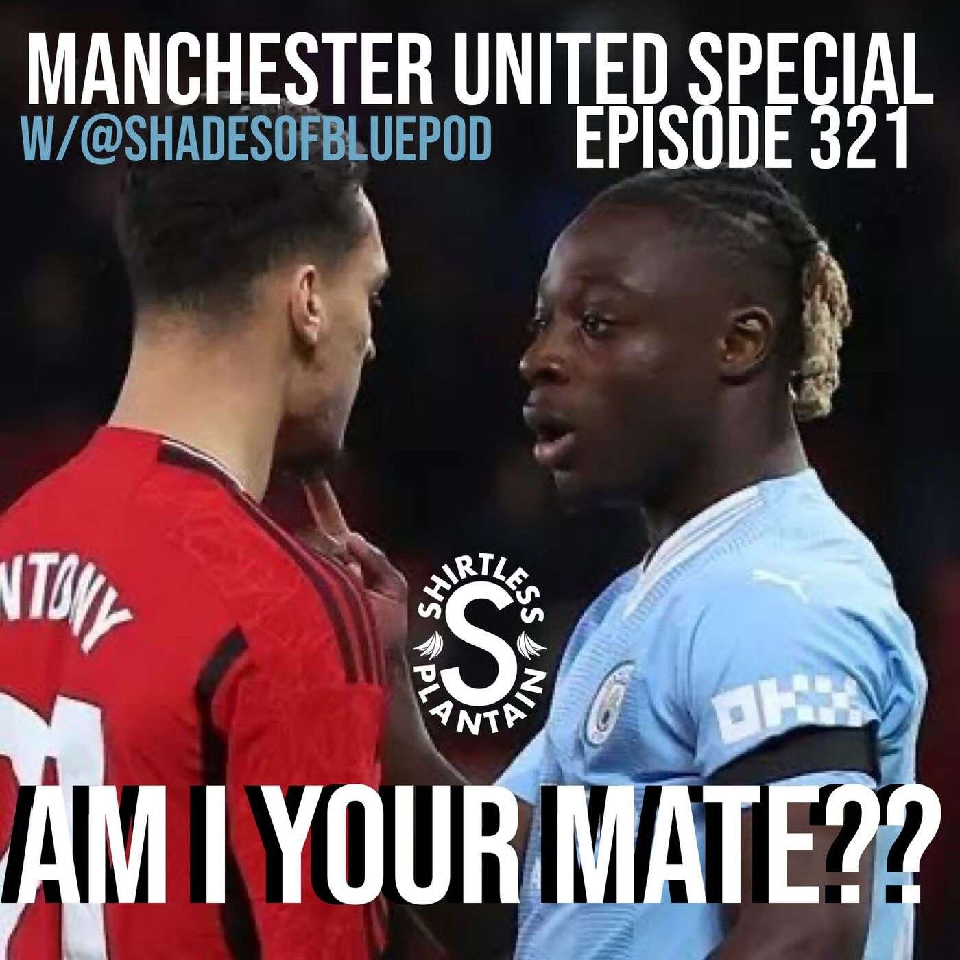 SPS Man Utd Edition - Am I your mate?? - Episode 321 w/@shadesofbluepod