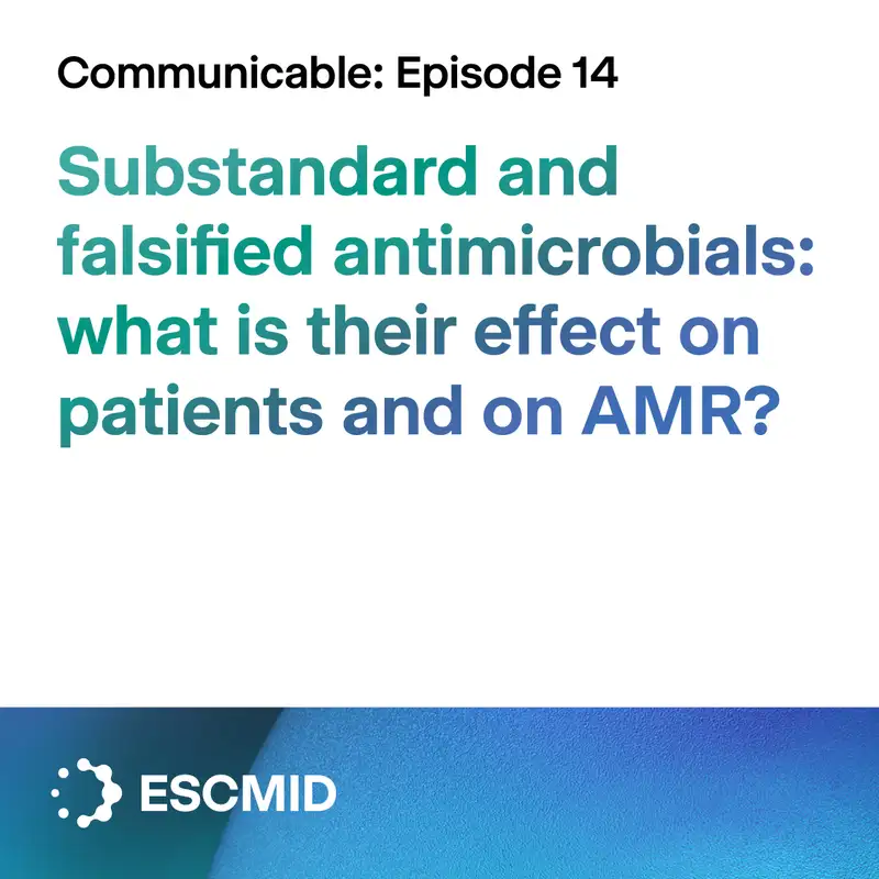 Communicable E14 - Substandard and falsified antimicrobials: what is their effect on patients and on AMR?