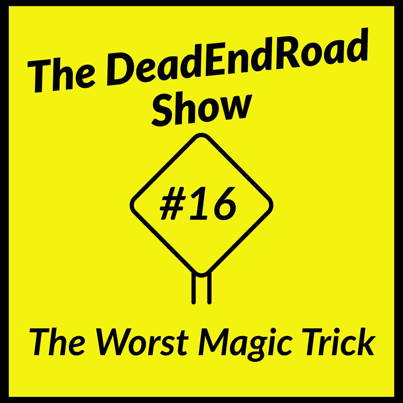 The DeadEndRoad Show Episode 16: The Worst Magic Trick episode artwork