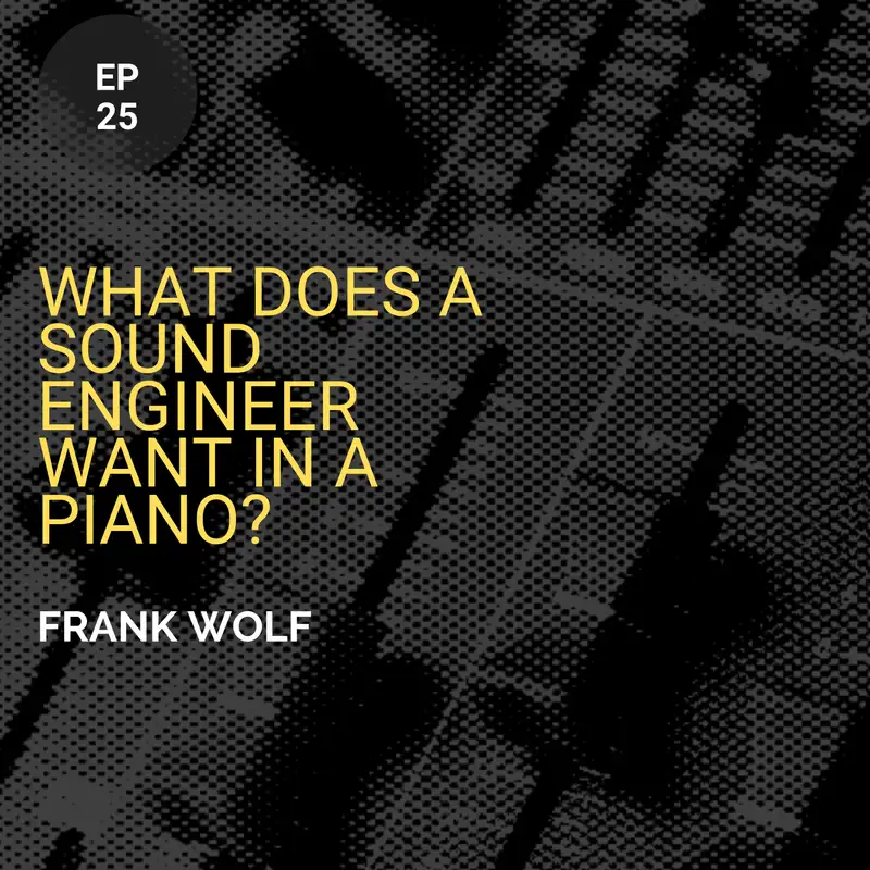 What Does A Sound Engineer Want In A Piano? w/ Frank Wolf