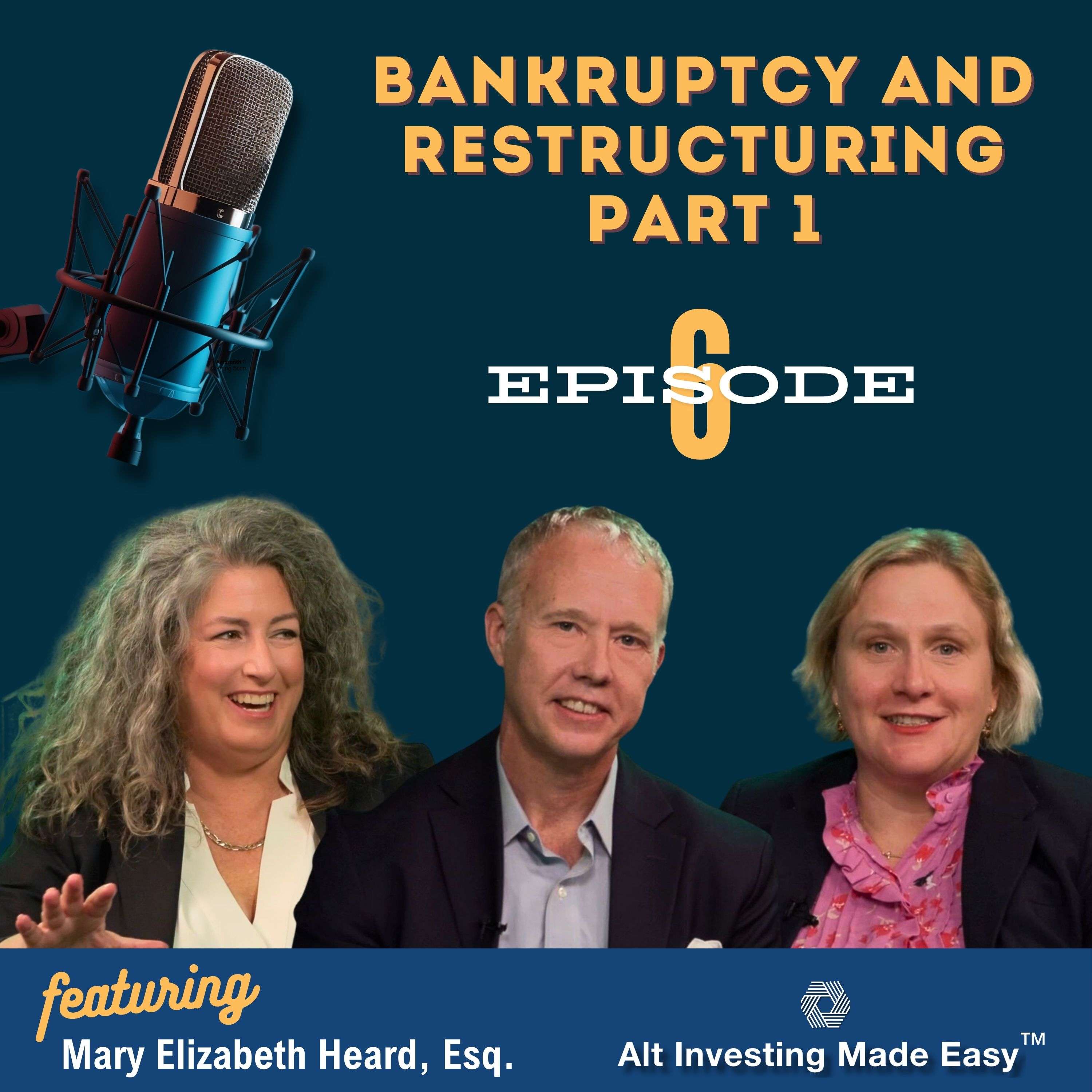 E6: Bankruptcy and Restructuring (Part 1) featuring Mary Elizabeth Heard, Esq.