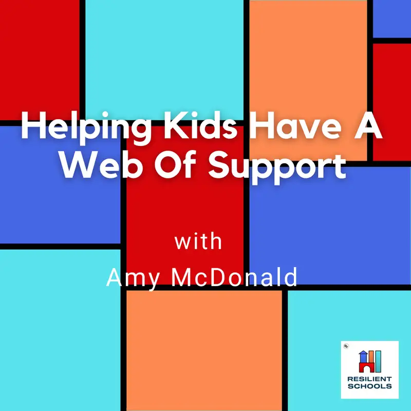 Helping Kids Have A Web Of Support with Amy McDonald Resilient Schools 29