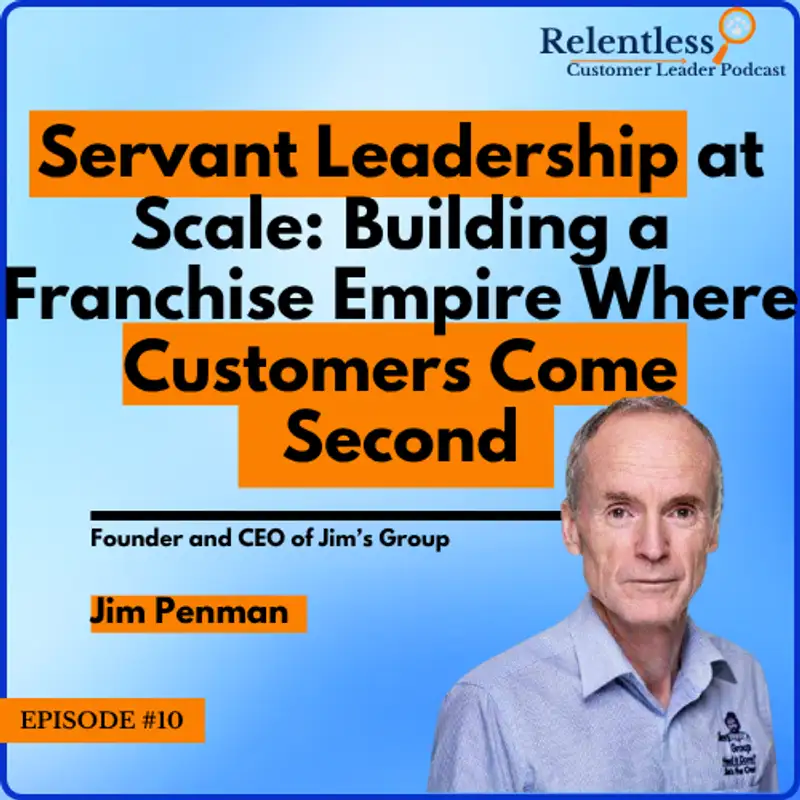 Servant Leadership at Scale: Building a Franchise Empire Where Customers Come Second a conversation with Jim Penman