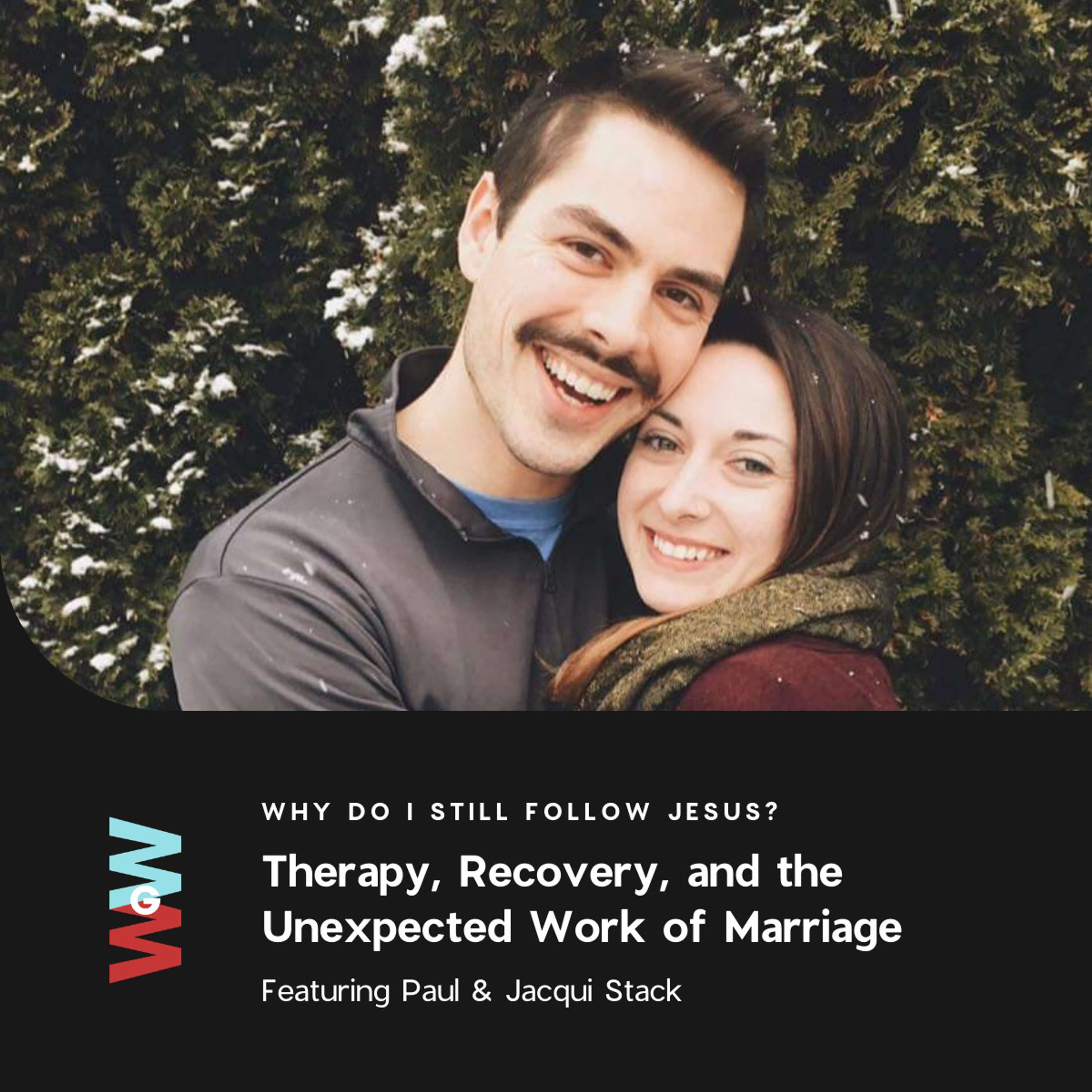 Paul & Jacqui Stack - Why Do I Still Follow Jesus? (Therapy, Recovery, and the Unexpected Work of Marriage)
