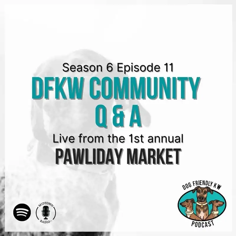 Season 6 Finale: Community Q&A LIVE at the DFKW "Pawliday" Market