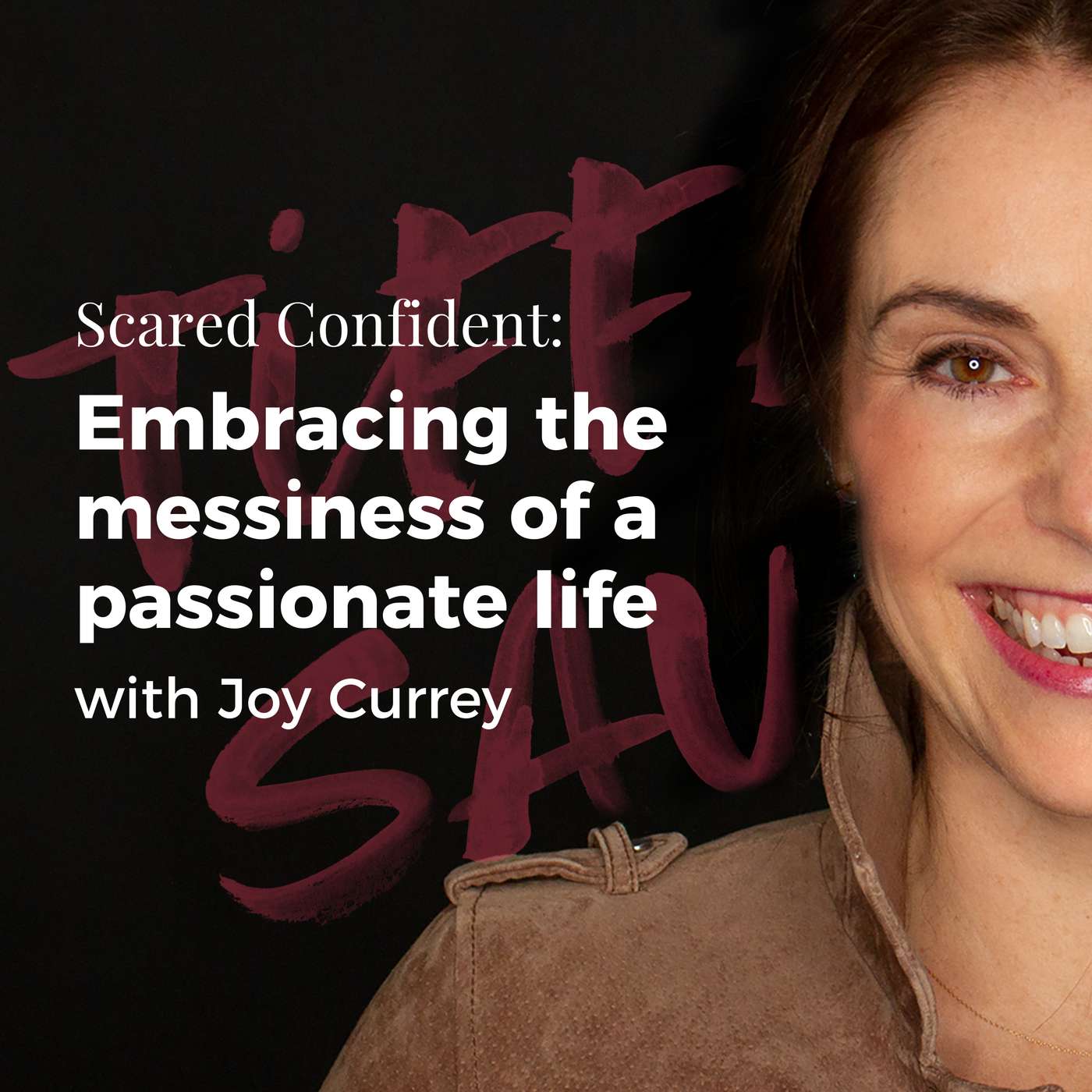 115: Embracing the Messiness of a Passionate Life with Joy Currey