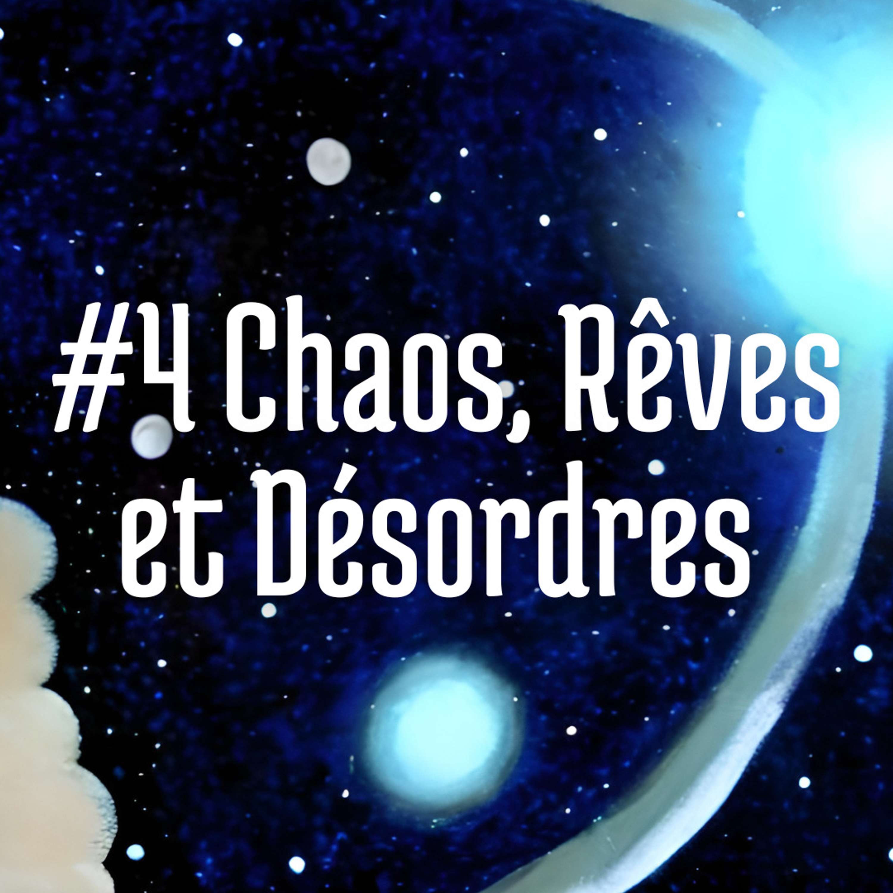 Saison 2 #4 - Chaos, Rêves et Désordres