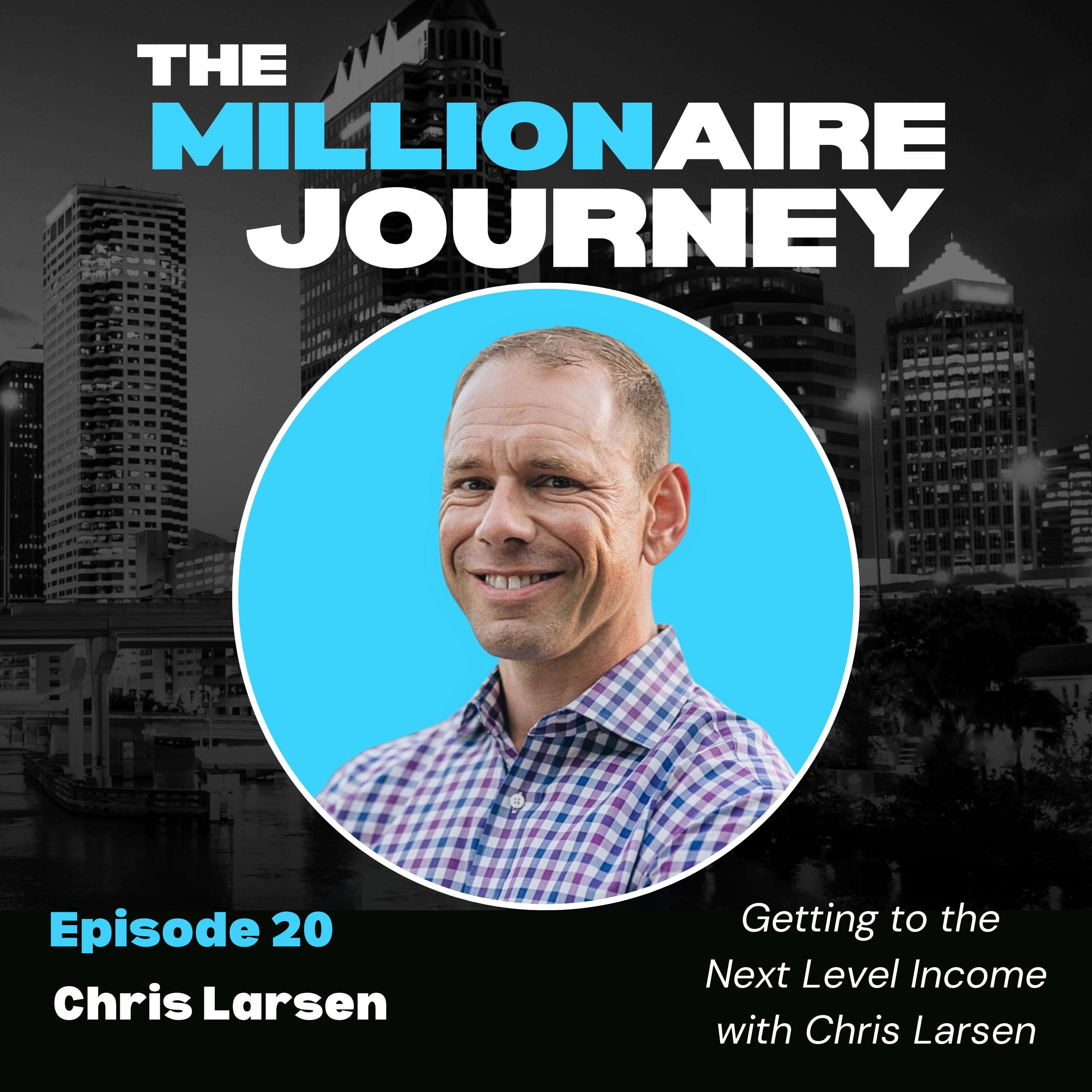 Getting to the Next Level Income with Chris Larsen