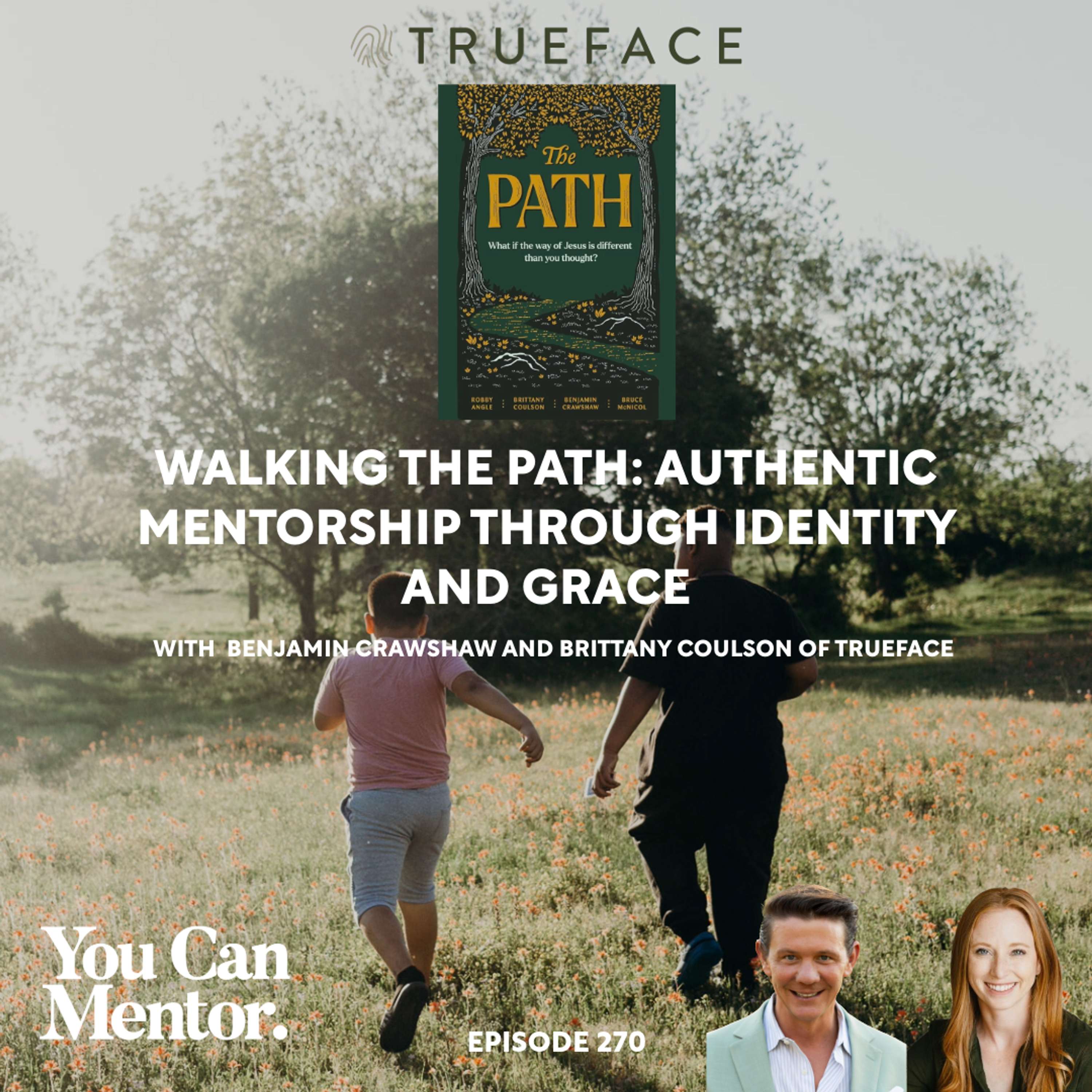 cover of episode 270. Walking The Path: Authentic Mentorship Through Identity and Grace with Benjamin Crawshaw and Brittany Sawrey-Coulson of TrueFace