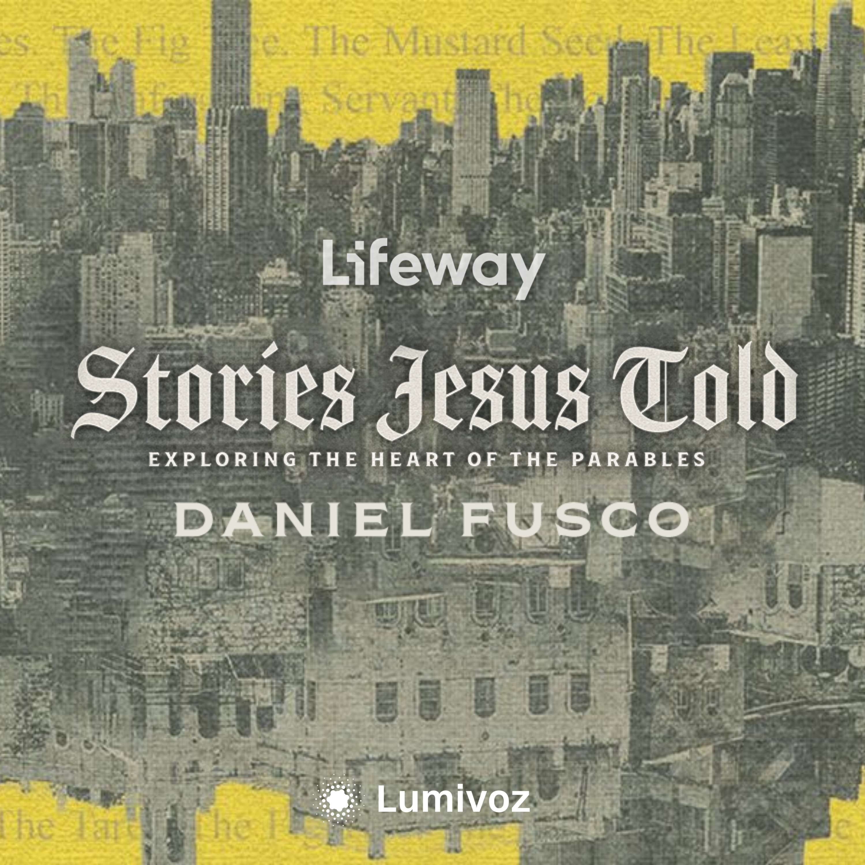Stories Jesus Told with Daniel Fusco - A Lifeway Bible Study