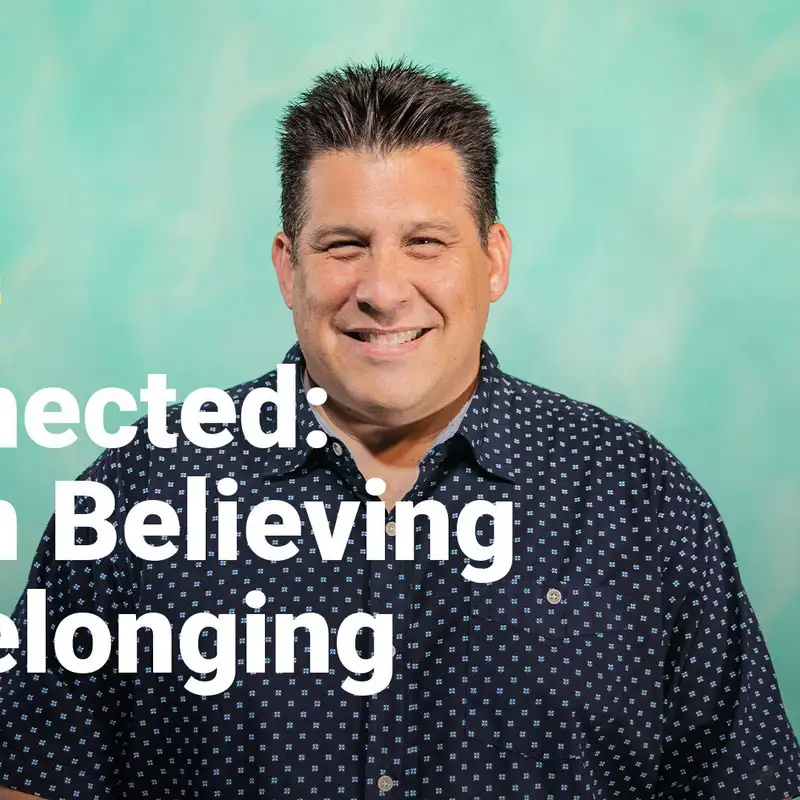Connected: From Believing to Belonging