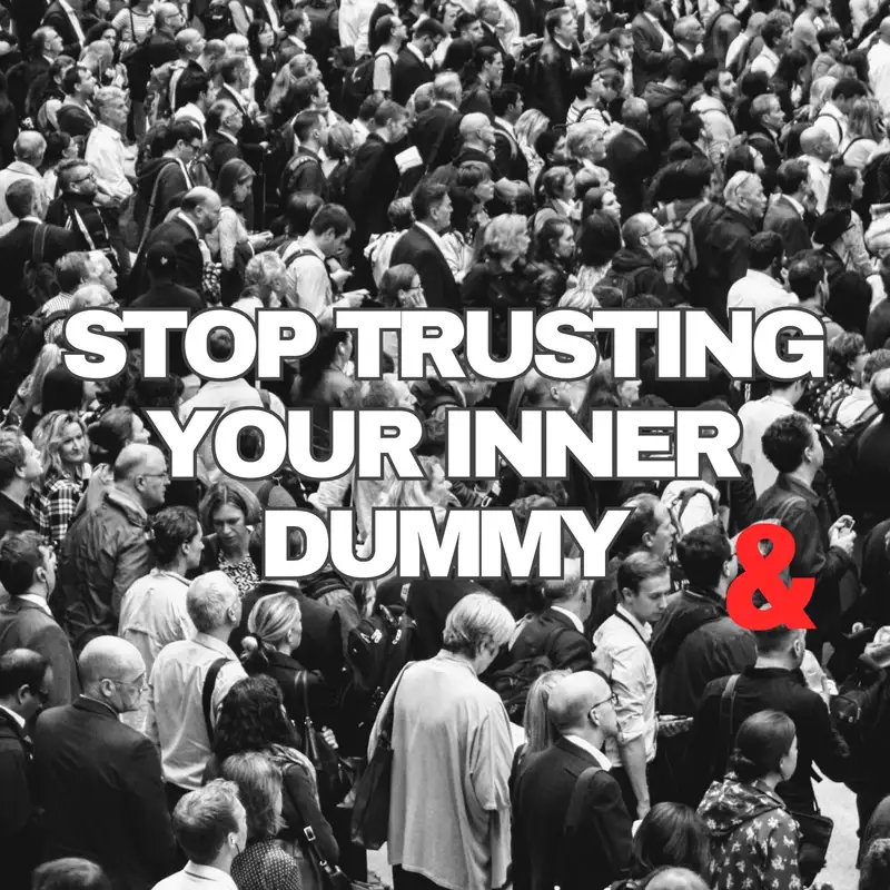 Stop Trusting Your Inner Dummy