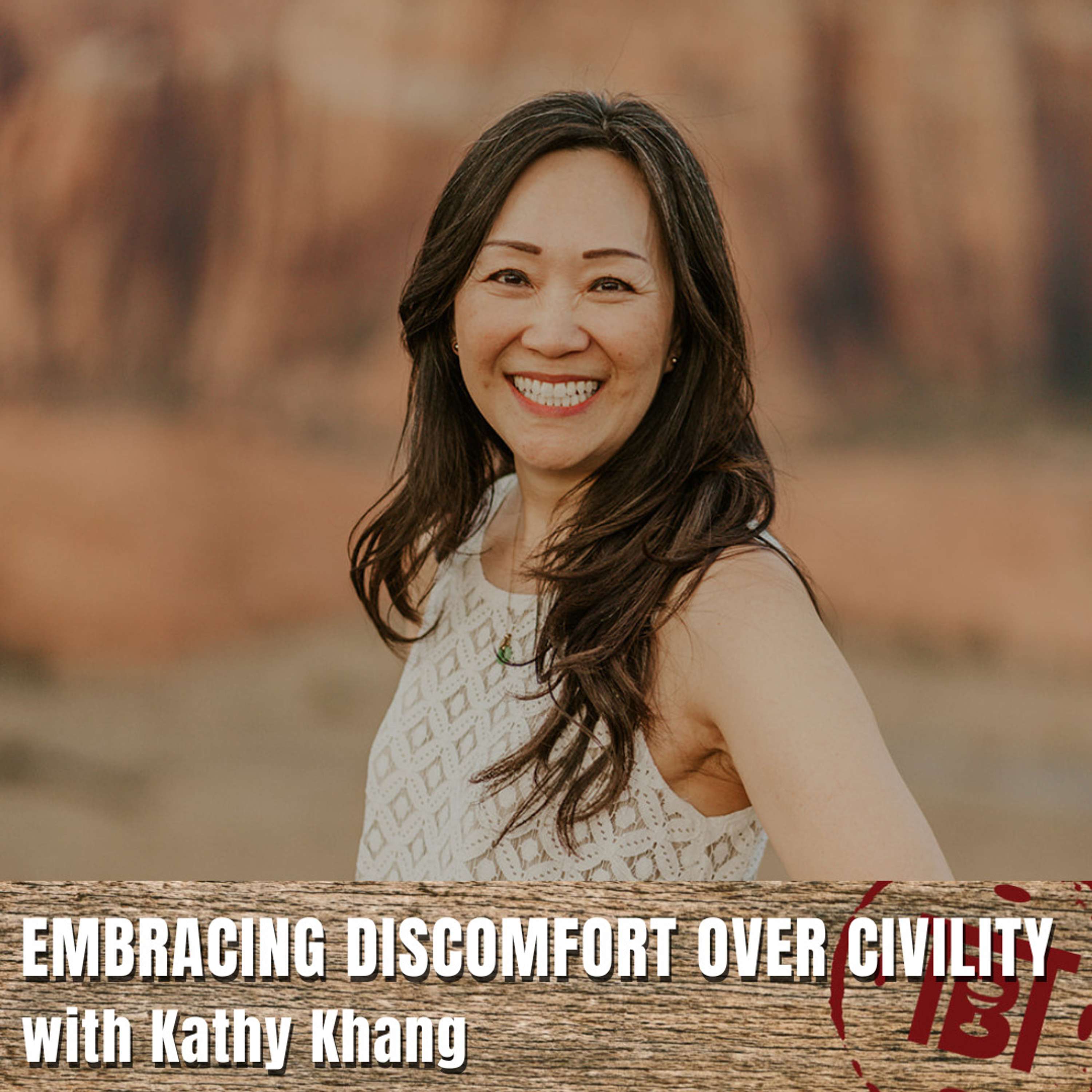 Embracing Discomfort over Civility with Kathy Khang