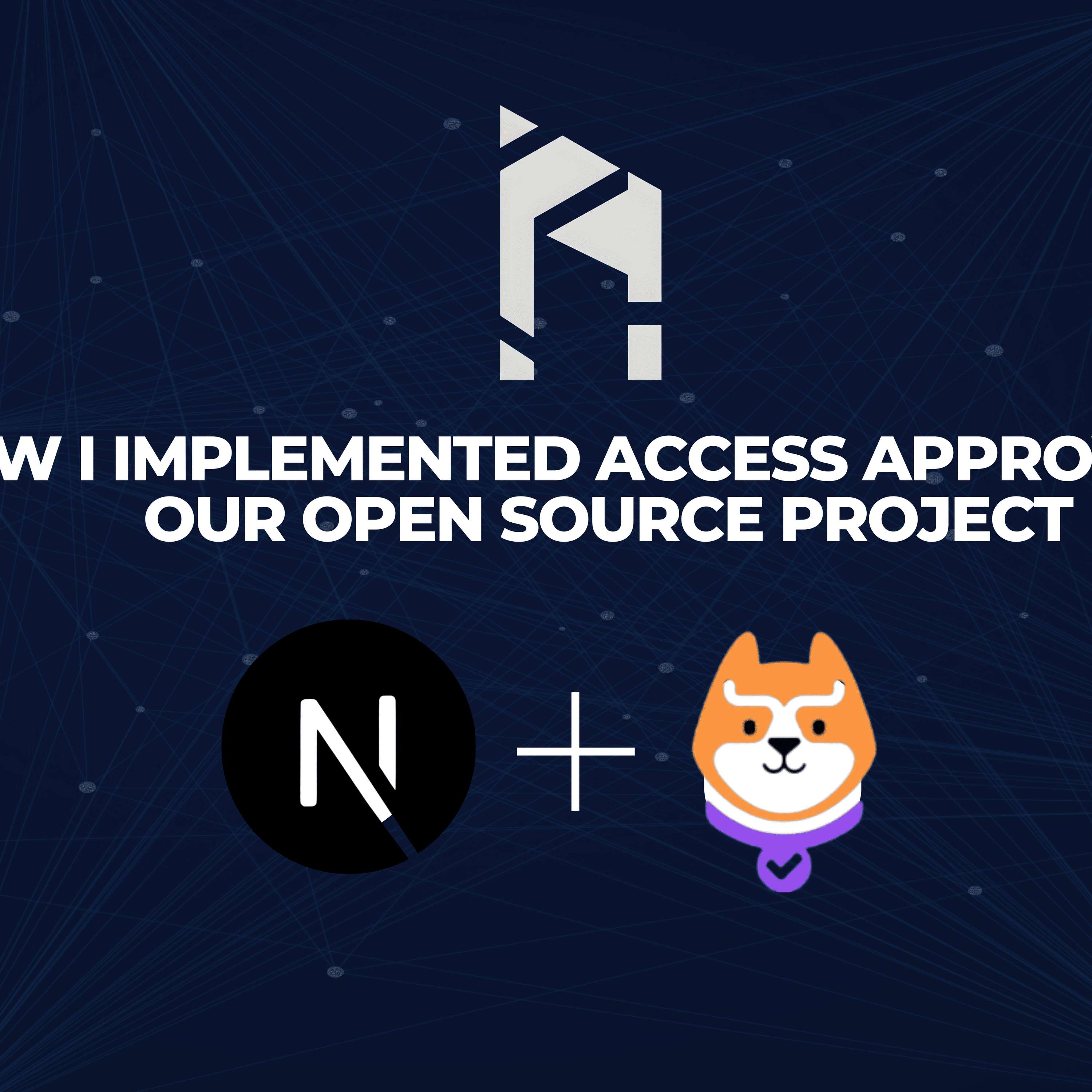 How I Implemented Access Approval in Our Open Source Project