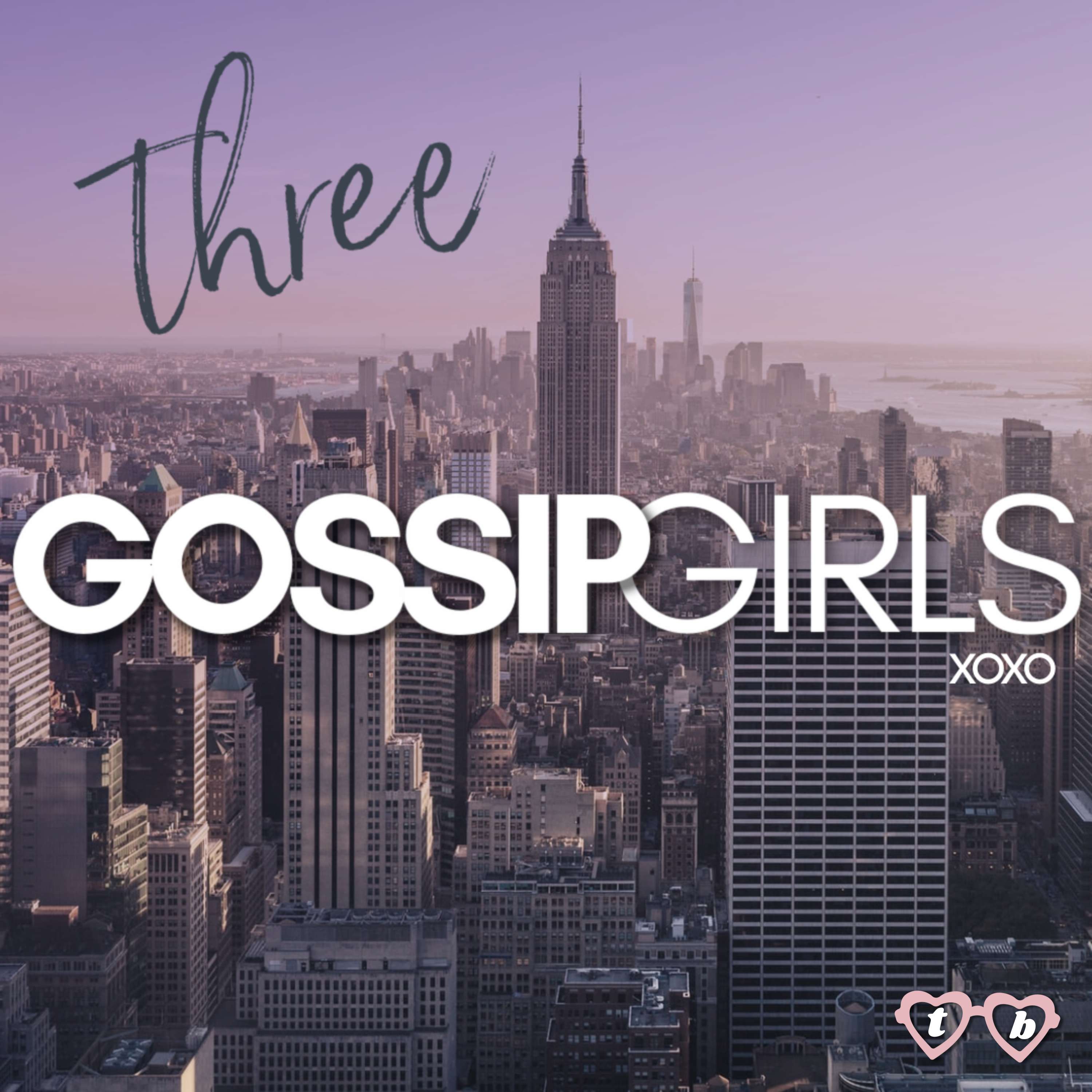 Three Gossip Girls - A Gossip Girl Podcast