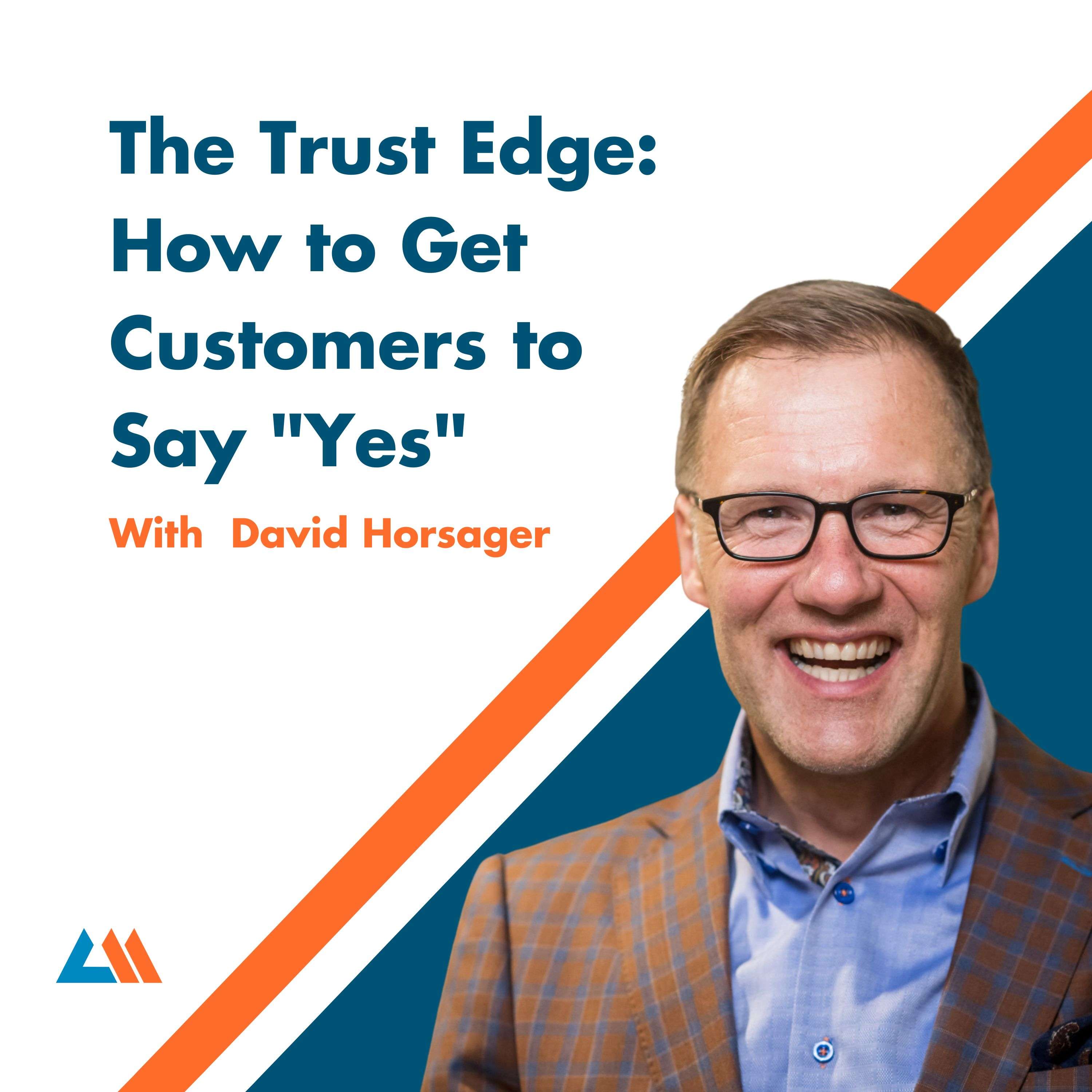 The Trust Edge: How to Get Customers to Say "Yes" with David Horsager