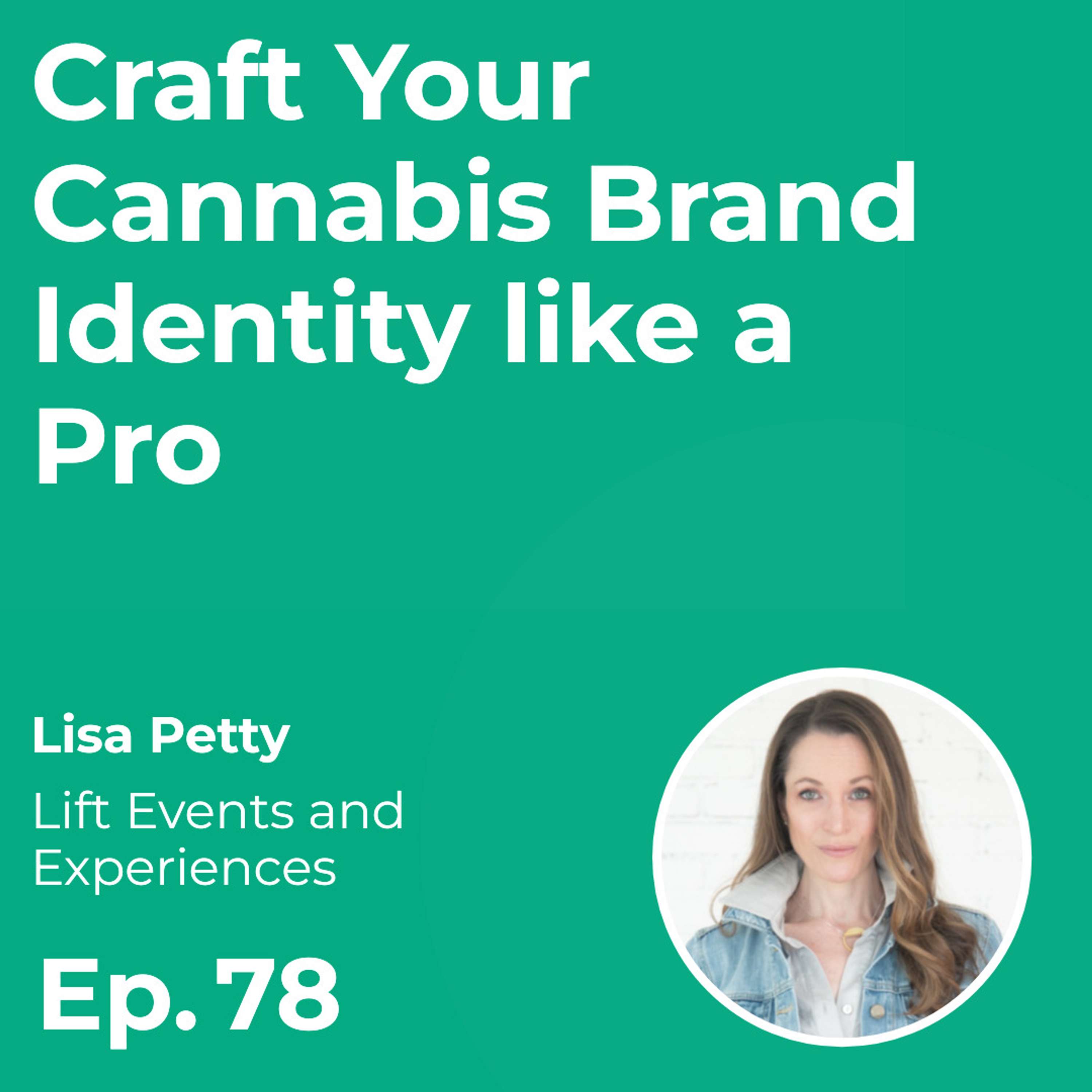 Craft Your Cannabis Brand Identity like a Pro with Lisa Petty (Lift Events)