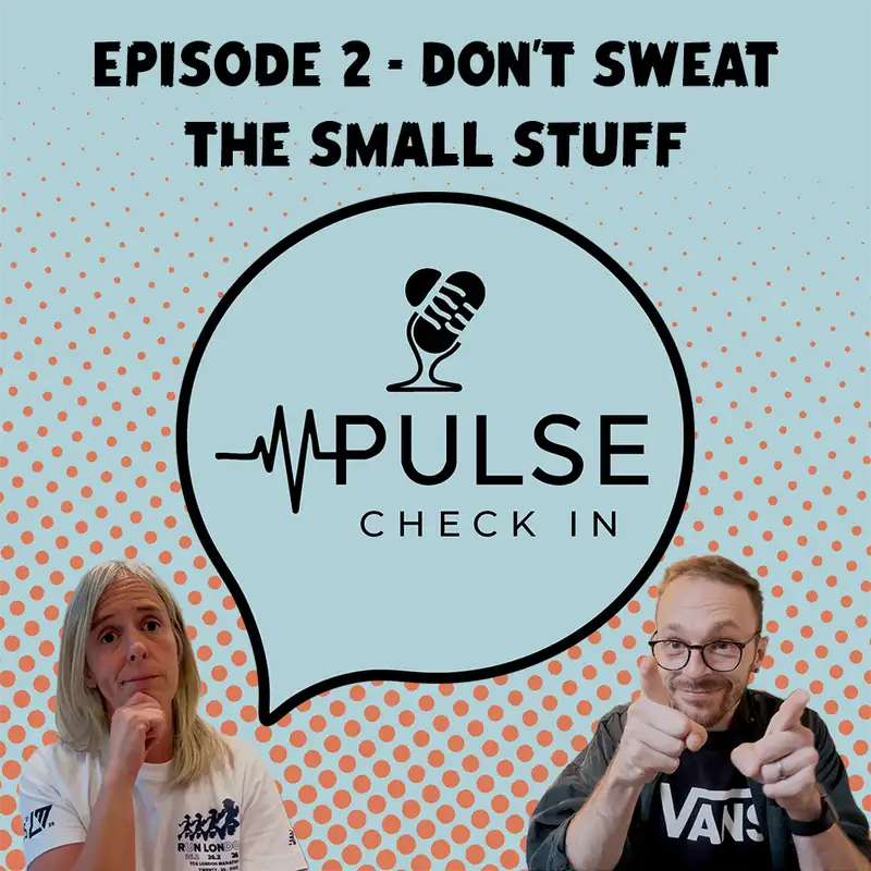 Don't Sweat The Small Stuff – check in, laugh, and live well - Ep 2