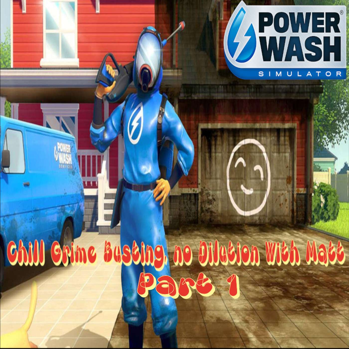Powerwash Simulator: Chill Grime Busting, No Dilution - Part One