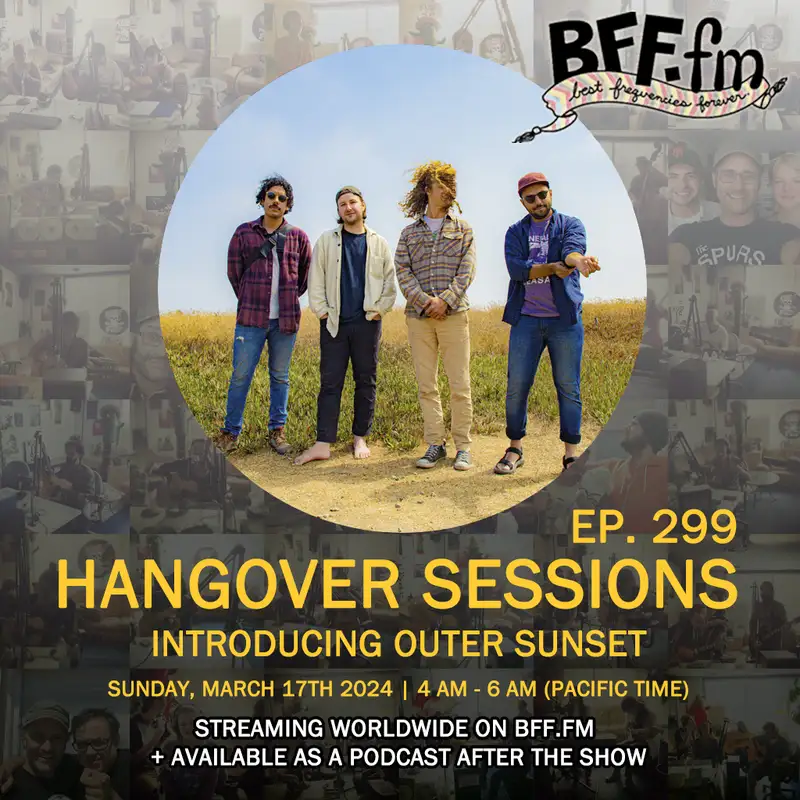 Hangover Sessions 299 Ft. Outer Sunset ~ March 17th 2024