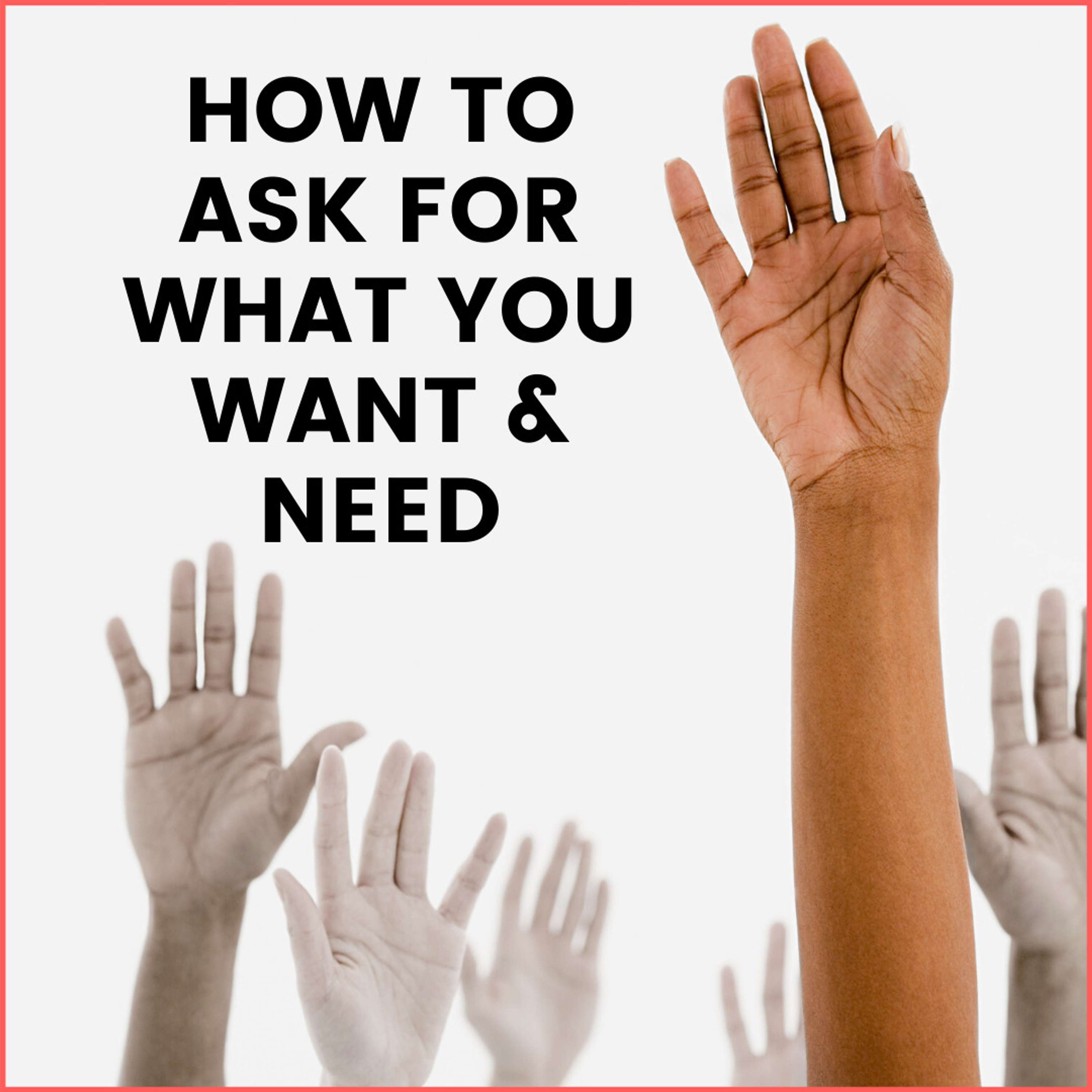 30. How to Ask for What You Want and Need