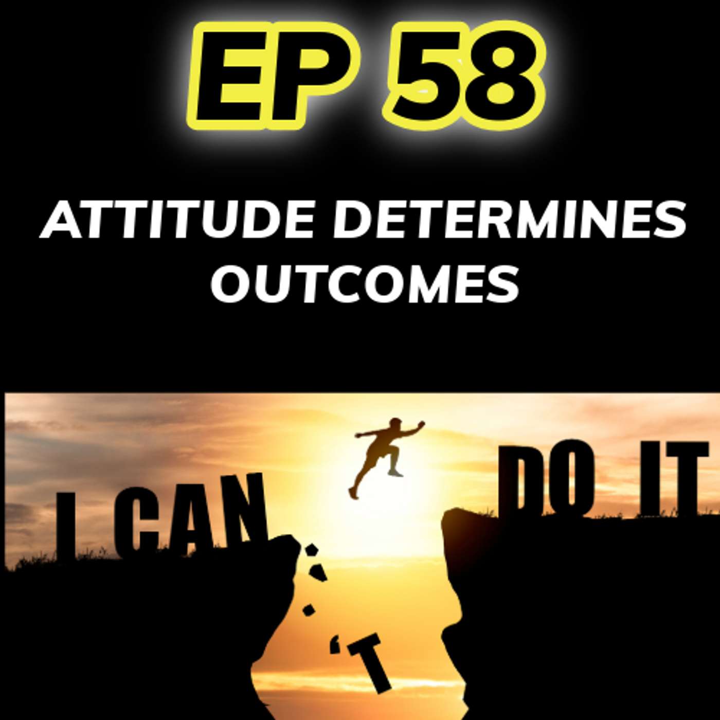 EP 58 - Attitude Determines Outcomes