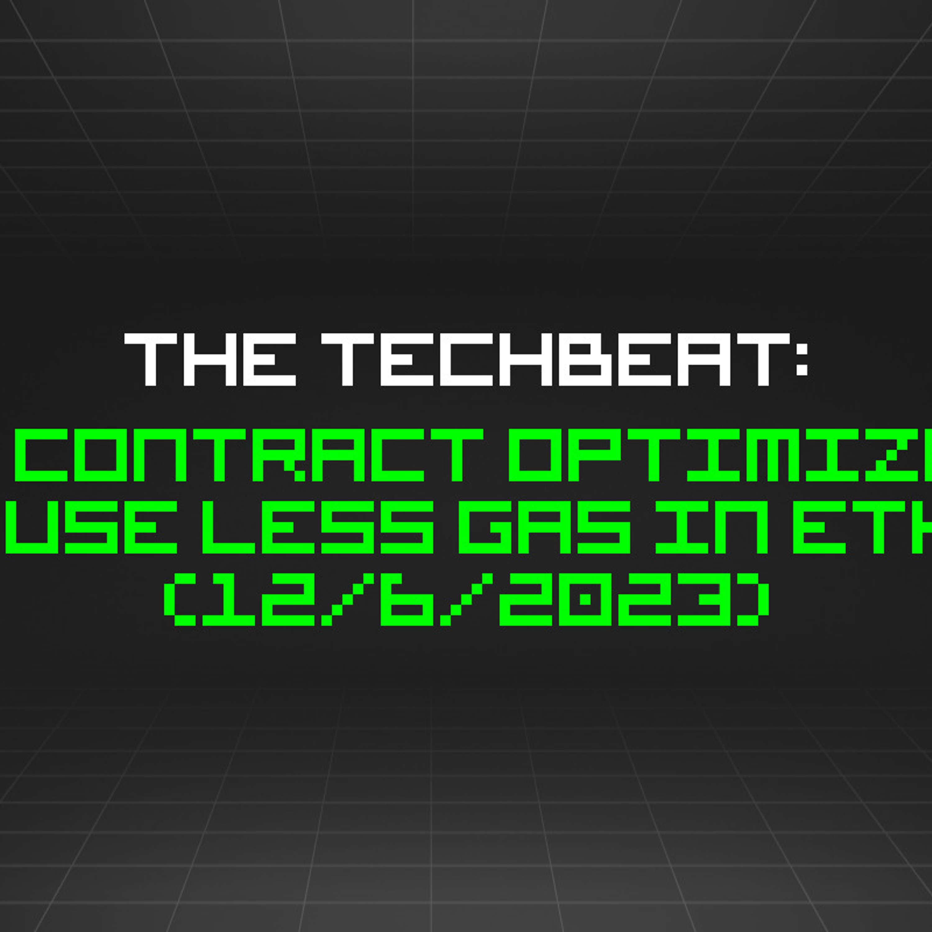 The TechBeat: Smart Contract Optimization: How to Use Less Gas in Ethereum (12/6/2023)
