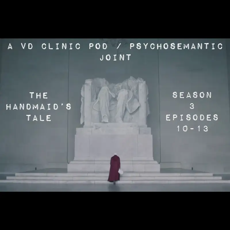 The VD Clinic – Episode 31– The Handmaid’s Tale S3 Eps 10-13